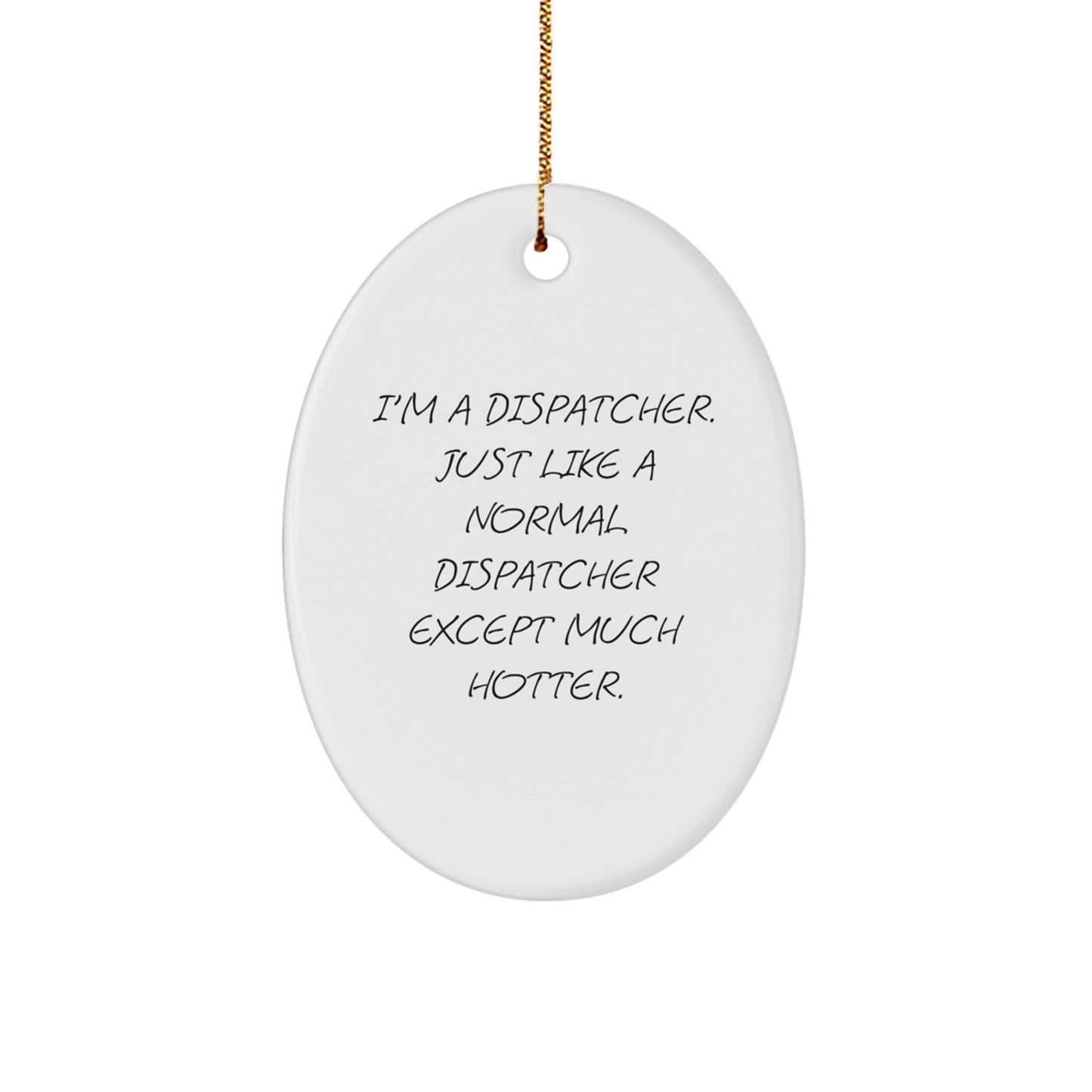 Dispatcher Funny Oval Ornament Gifts for Dispatcher from You, Unique Christmas Unique Gifts for Dispatcher Friends Coworkers Family - Image 1
