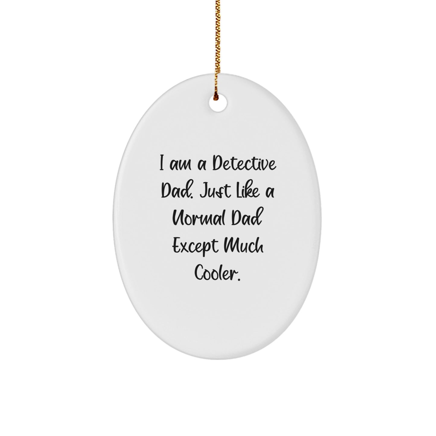 Detective Fun Oval Ornament Gifts for Detective Dads, I Am A Detective Dad Quote, Christmas Unique Gifts from Family to Friends - Image 1