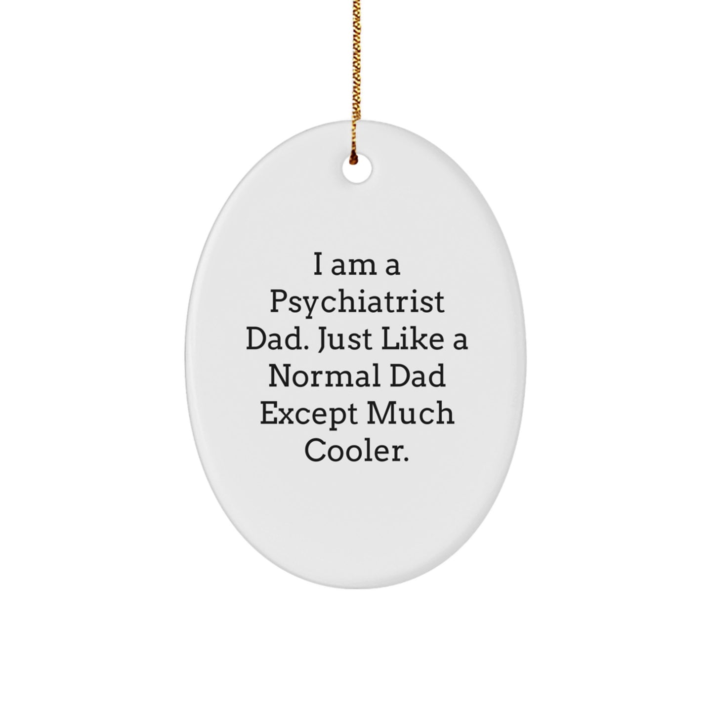 Psychiatrist Dad Gift - Oval Ornament for Christmas Unique Gifts from Men, Oval Ornament for Psychiatrist Friends, Fun and Inspirational Gift - Image 1