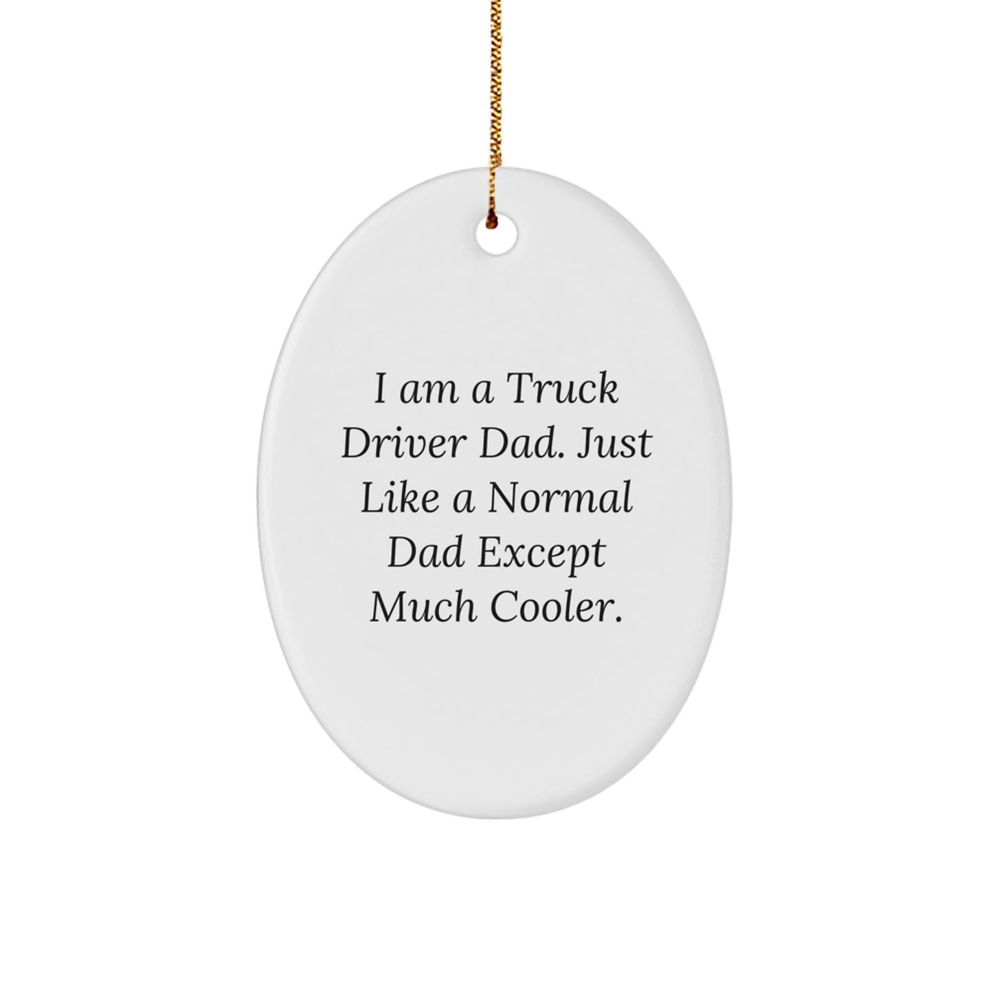 Truck Driver Dad Gifts, Fun Oval Ornaments - I Am A Truck Driver Dad - Christmas Unique Gifts from Men to Truck Driver Friends - Image 1