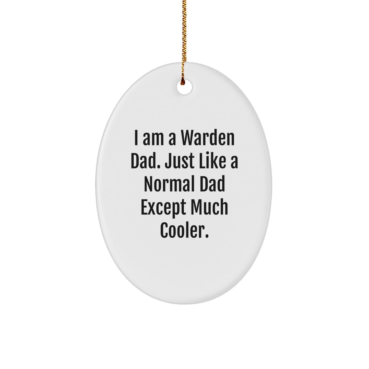 Funny Warden Dad Oval Ornament Gifts for Him Warden Friends Family Members - I Am A Warden Dad Gifts from Men, Women, Friends, Coworkers - Image 1