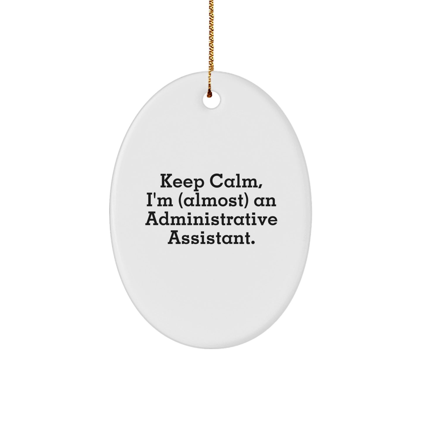 Funny Administrative Assistant Oval Ornament Gifts from Coworkers, Christmas Unique Gifts for Administrative Assistant, Keep Calm I'm (almost) An Administrative Assistant Ornament - Image 1