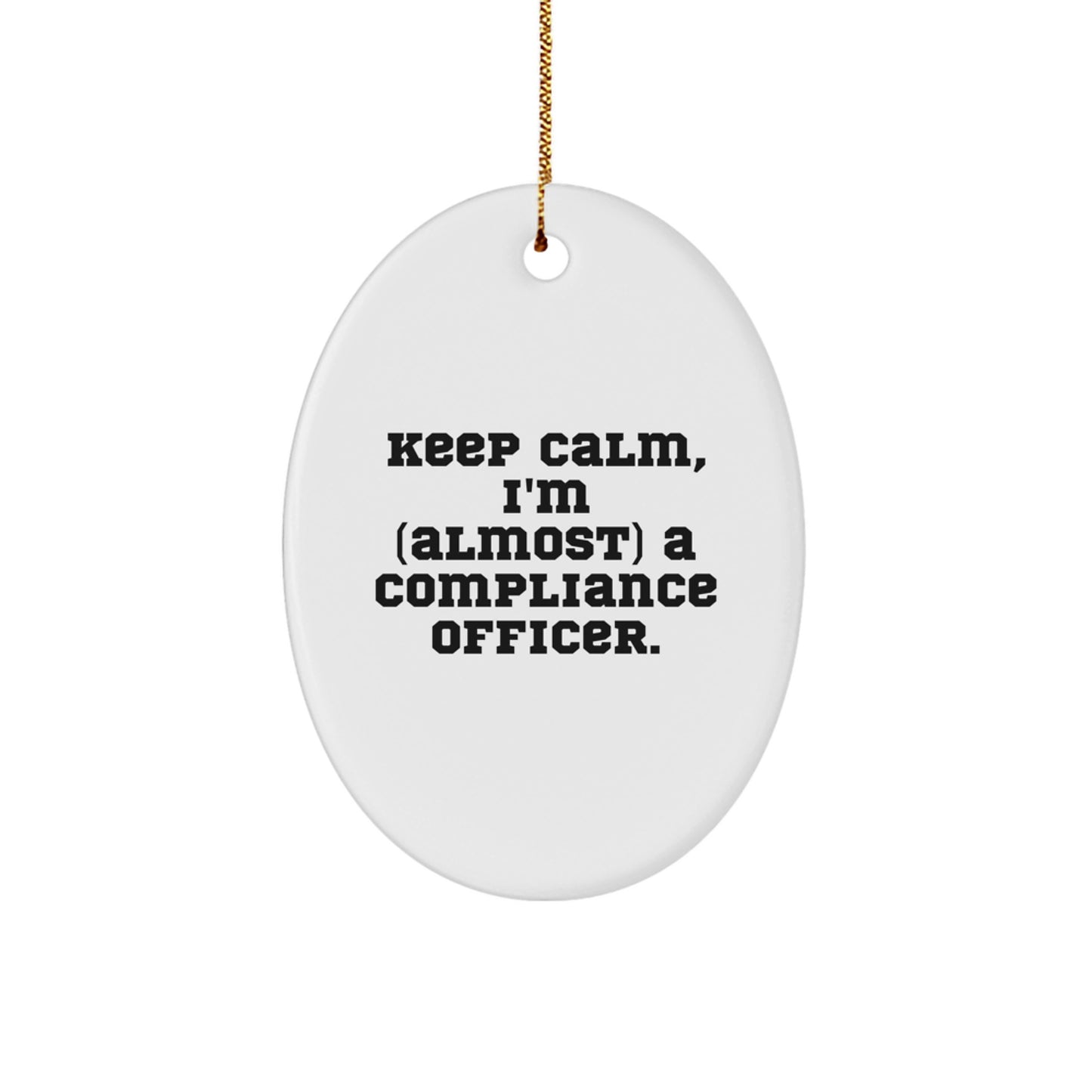 Funny Compliance Officer Oval Ornament Gifts for Men Women Friends Family from Mom Dad Bestie - Keep Calm I'm almost a Compliance Officer - Image 1