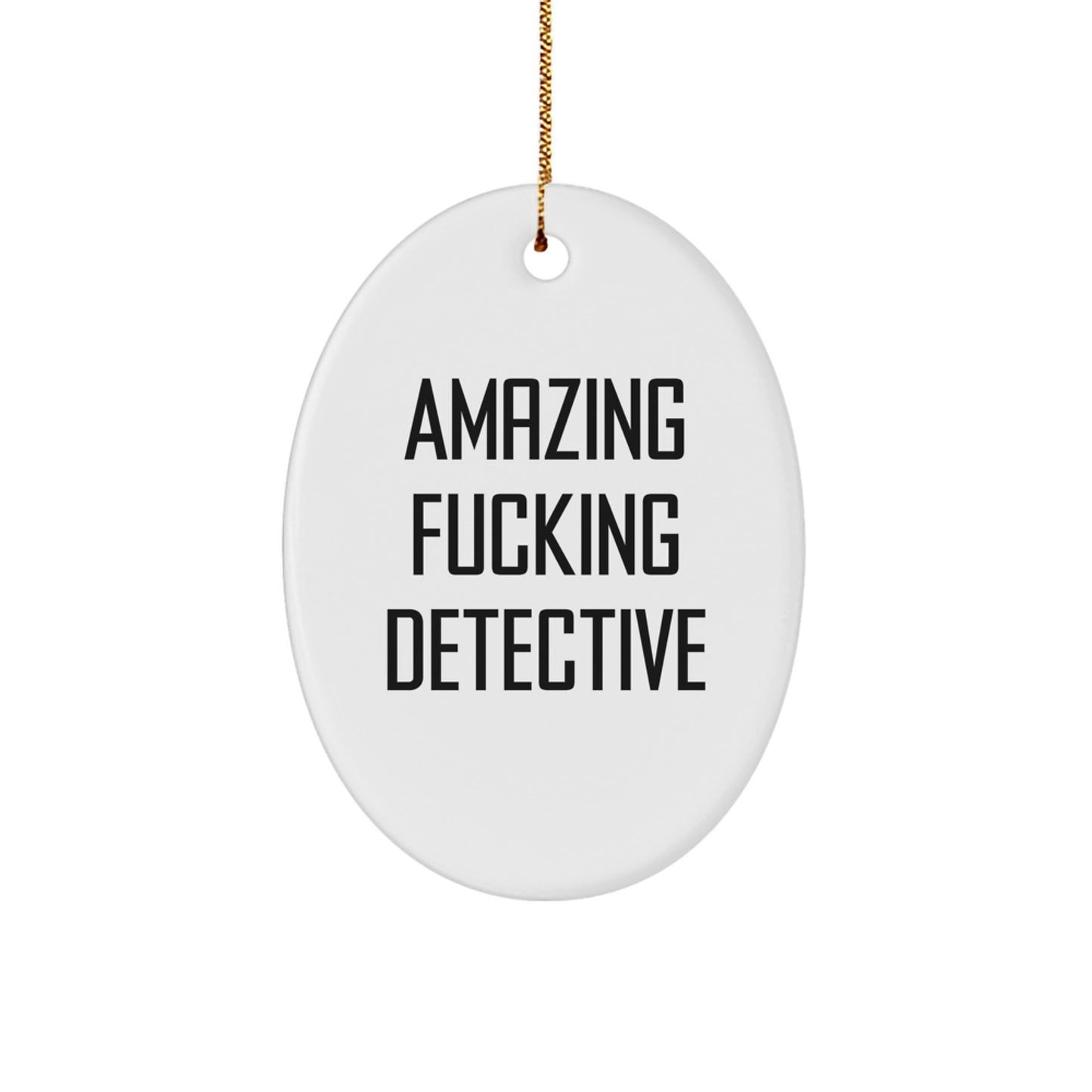 Funny Detective Christmas Unique Gift for Men, Oval Ornament with Amazing F--king Detective Quote, Unique Gifts from Family to Detective - Image 1