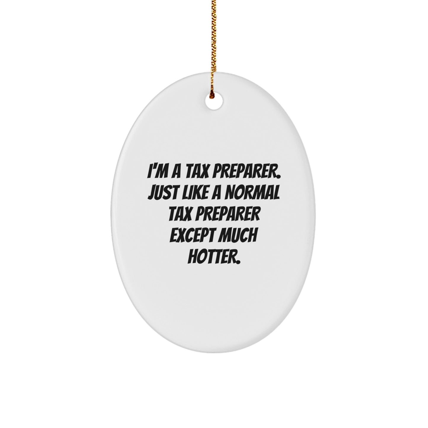 Funny Tax Preparer Gifts for Men, Oval Ornament 'I'm A Tax Preparer... Except Much Hotter' from Friends, Coworkers, Family - Image 1