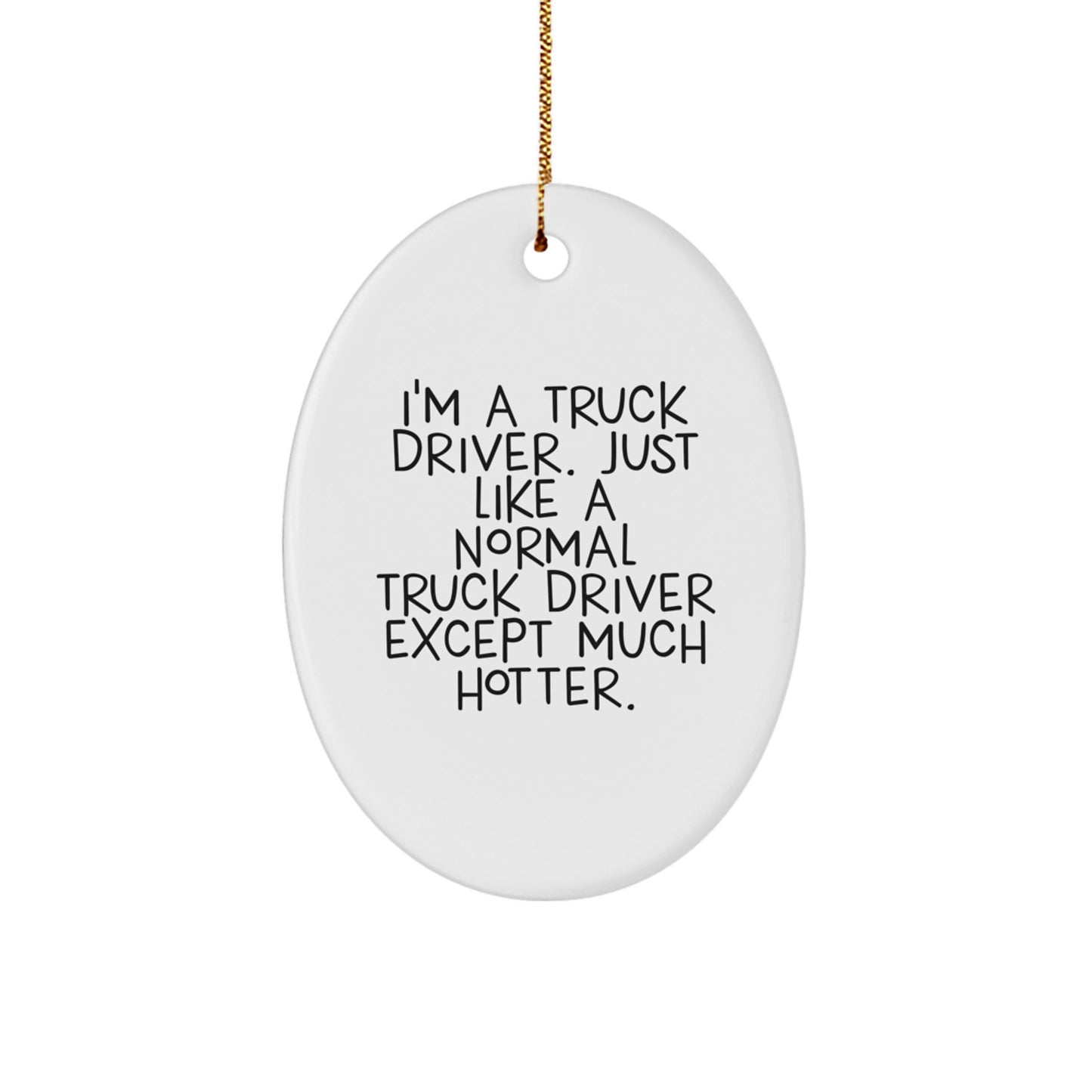Funny Truck Driver Gifts for Men - I'm A Truck Driver Oval Ornament, Christmas Unique Gifts from Friends, Coworkers, Family - Image 1