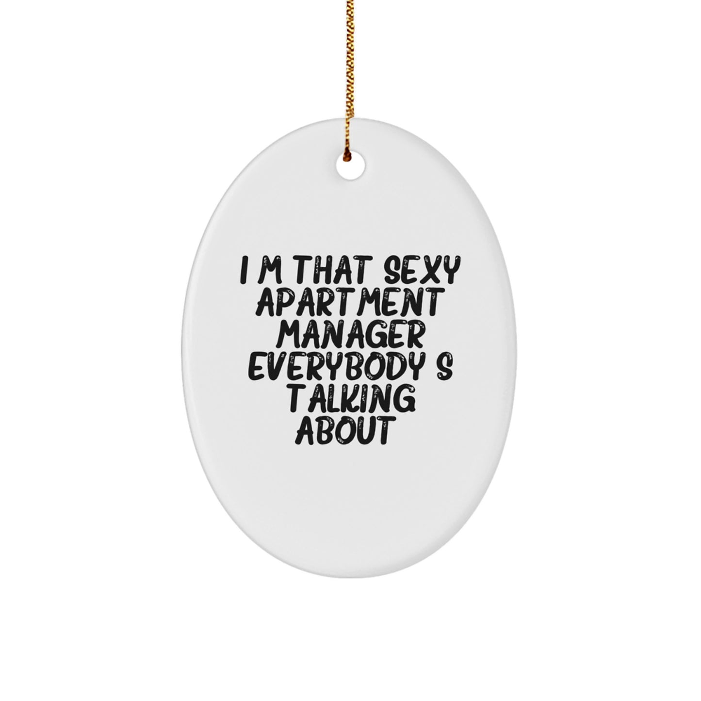 Funny Apartment Manager Gifts from Friends, Unique Oval Ornament for Apartment Manager, I'm That Sexy Apartment Manager Everybody's Talking About - Christmas Unique Gifts for Men, Women, Family - Image 1