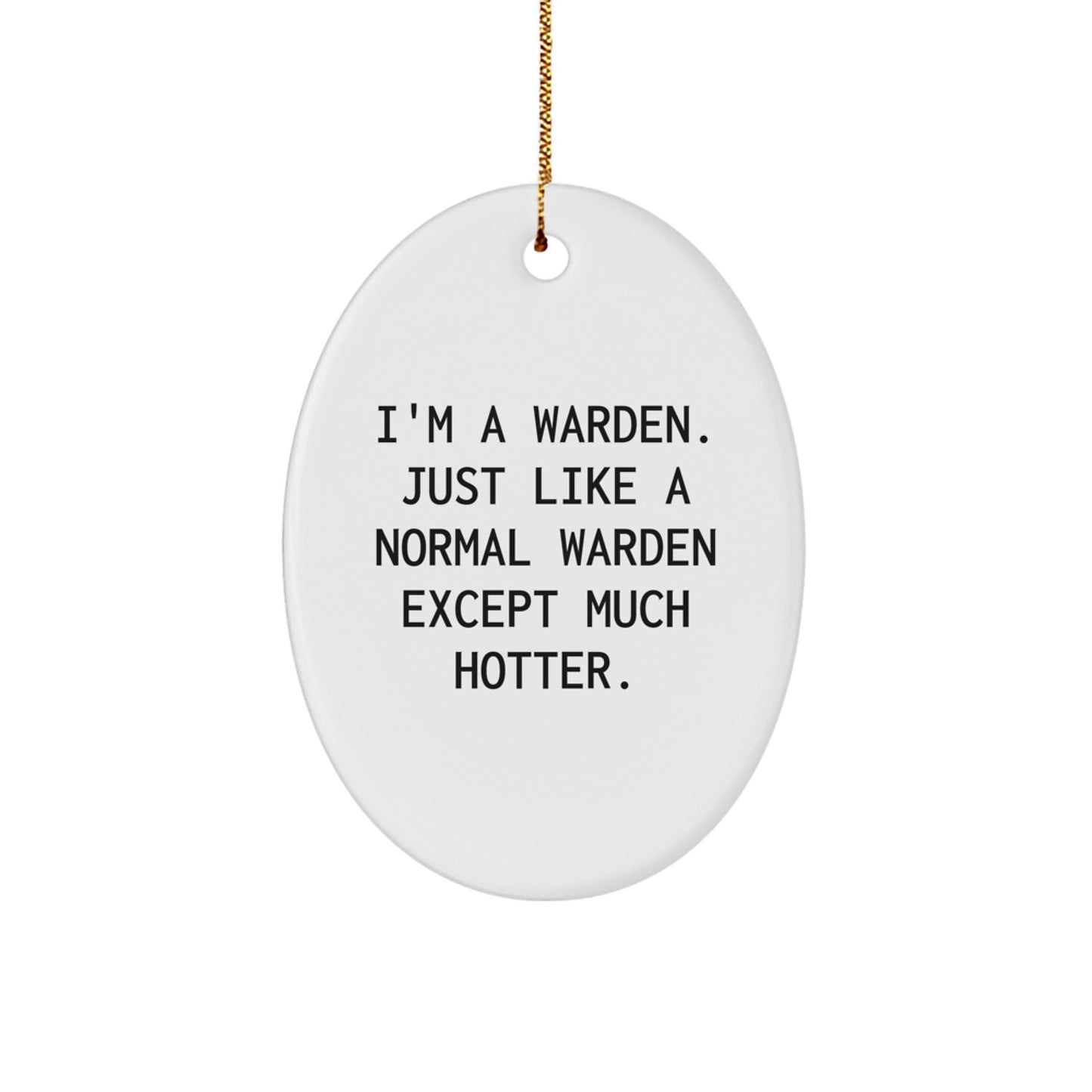 Funny Warden Christmas Unique Gifts from Friends to Family - Oval Ornament - I'm A Warden - Much Hotter - Image 1