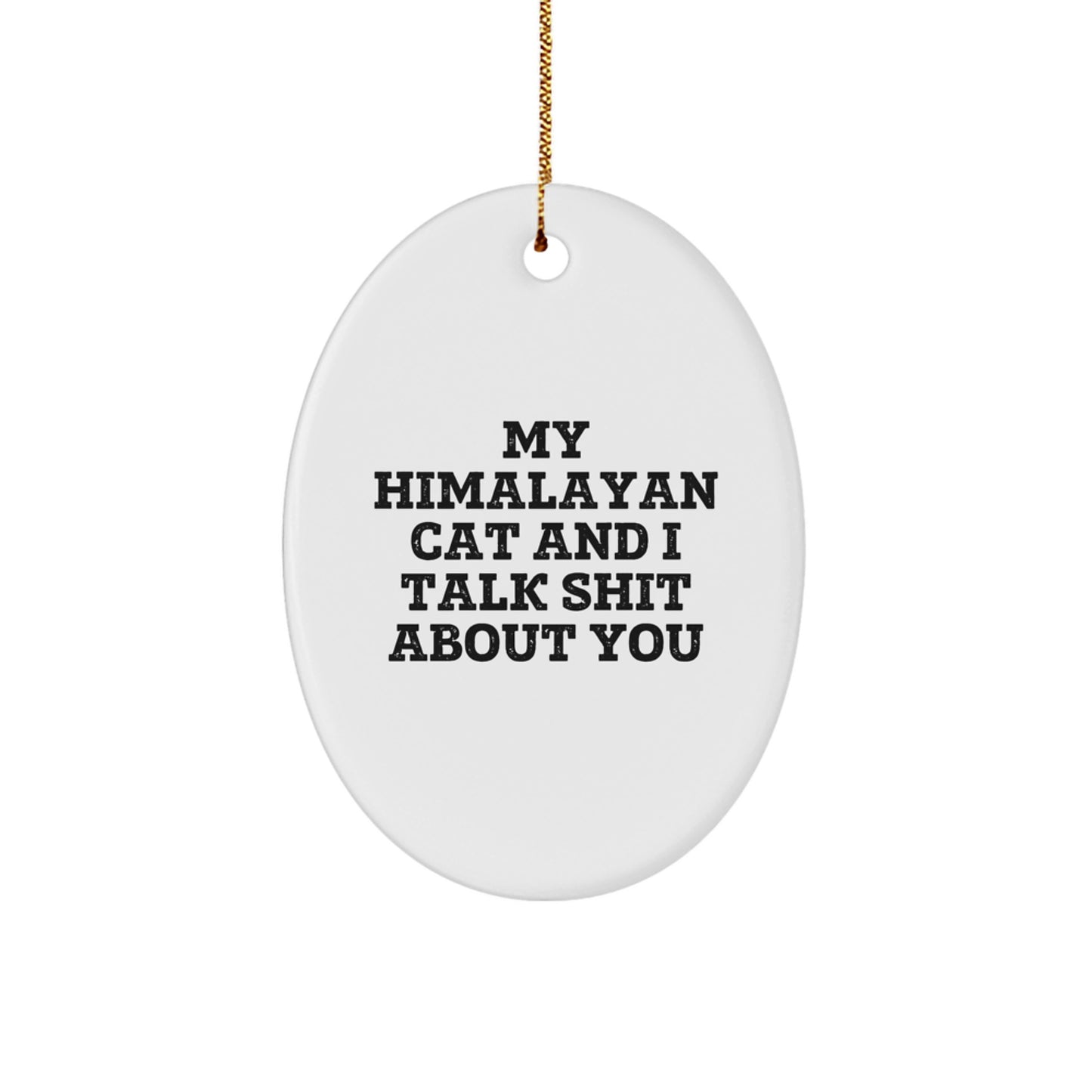 Funny Himalayan Cat Oval Ornament Gifts from Men Women Friends, Christmas Unique Gifts for Himalayan Cat Owners, 'My Himalayan Cat And I Talk Shit About You' Lover - Image 1