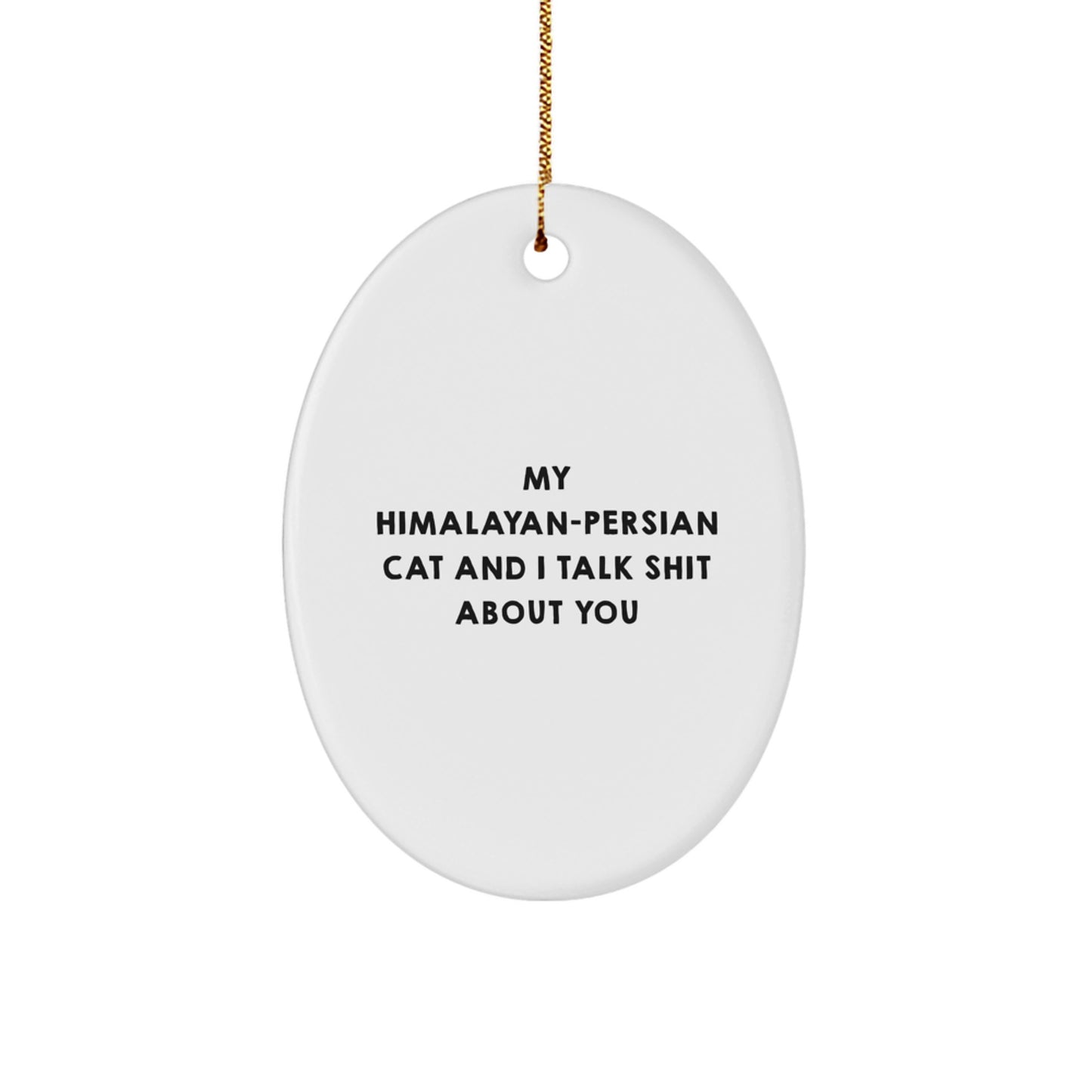 Funny Cat Gifts for Himalayan-Persian Cat Lovers, Oval Ornament, My Himalayan-Persian Cat And I Talk Shit - Christmas Unique Presents from Friends to Family - Image 1