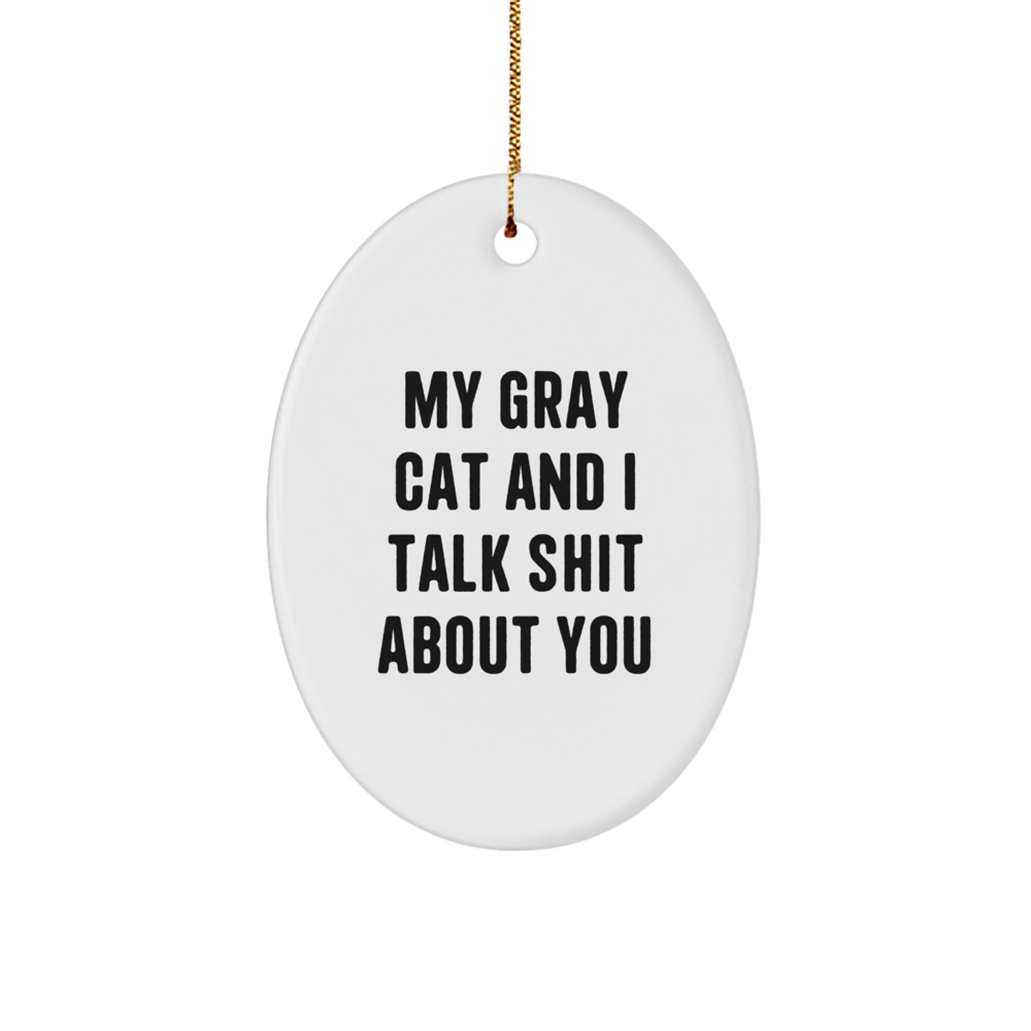 Gray Cat Christmas Oval Ornament - Funny Quote for Family Unique Gifts from Women Friends - Image 1