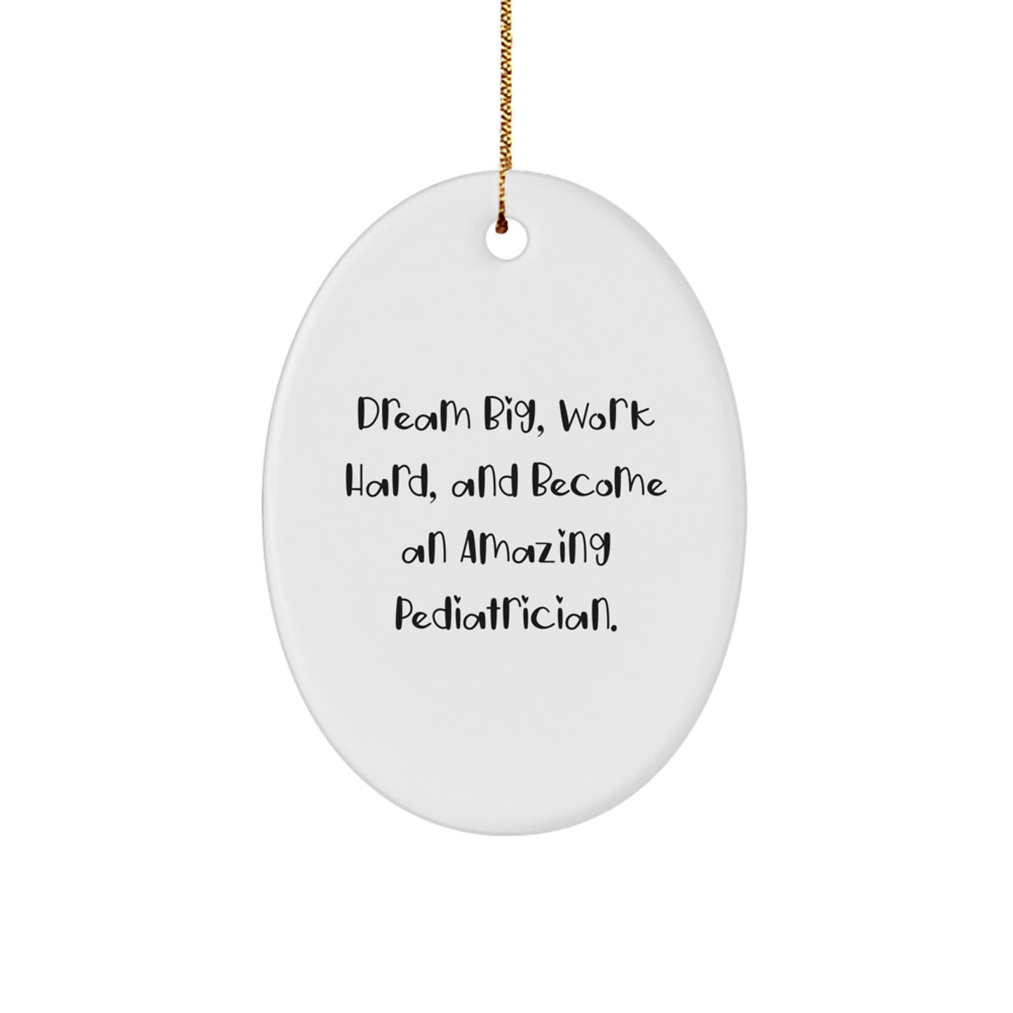 Inspirational Gifts for Pediatricians - Oval Ornament with 'Dream Big, Work Hard, And Become An Amazing Pediatrician.' Quote - Gifts from Friends and Family - Image 1