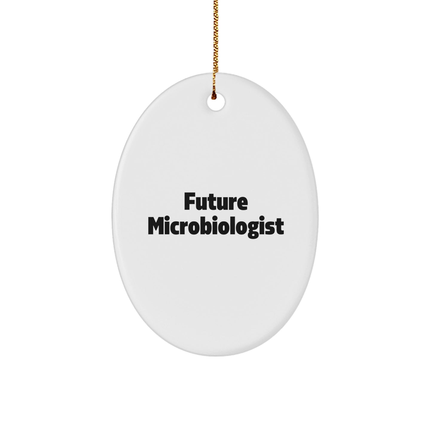 Future Microbiologist Oval Ornament, Funny Quote Gifts from Friends, Perfect Christmas Unique Gifts for Microbiologist Men - Image 1