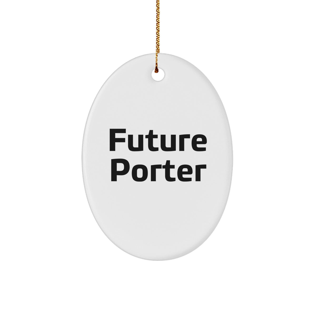 Gifts for Porter - Funny Future Quotes Oval Ornament, Christmas Unique Gifts from Friends, Family or Coworkers - Image 1