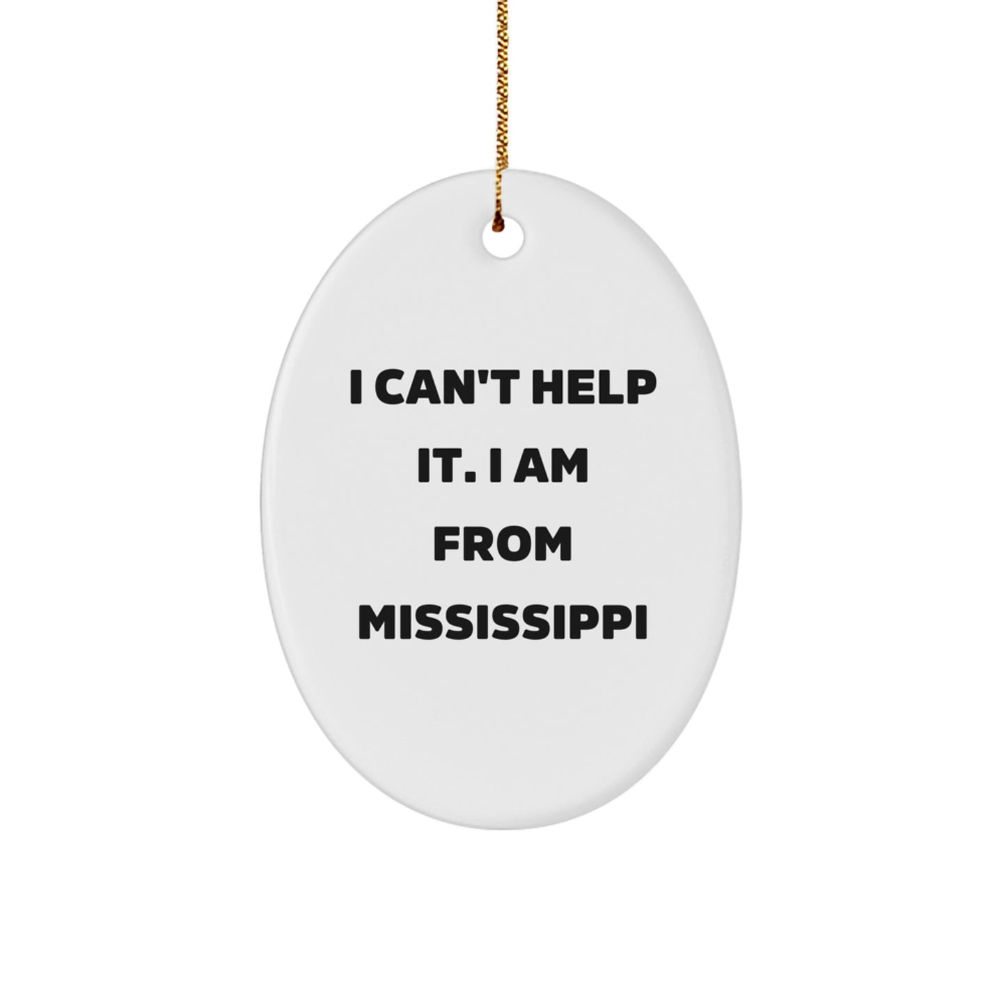 Funny Mississippi Gifts from Family to Friends Oval Ornament I Can't Help - Image 1