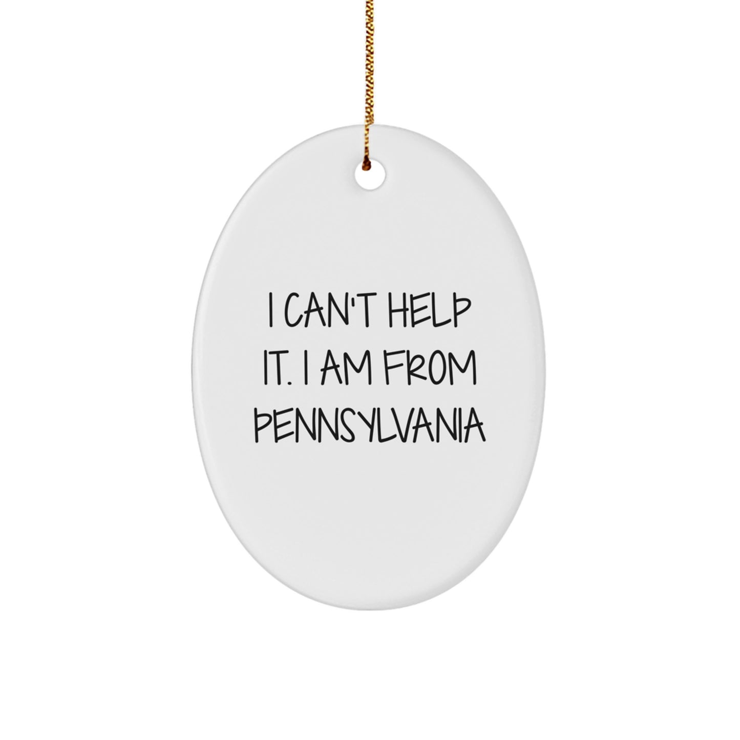 Pennsylvania Oval Ornament, Funny Quote 'I Can't Help It. I Am From Pennsylvania', Gifts from Friends and Family, Christmas Unique Presents - Image 1