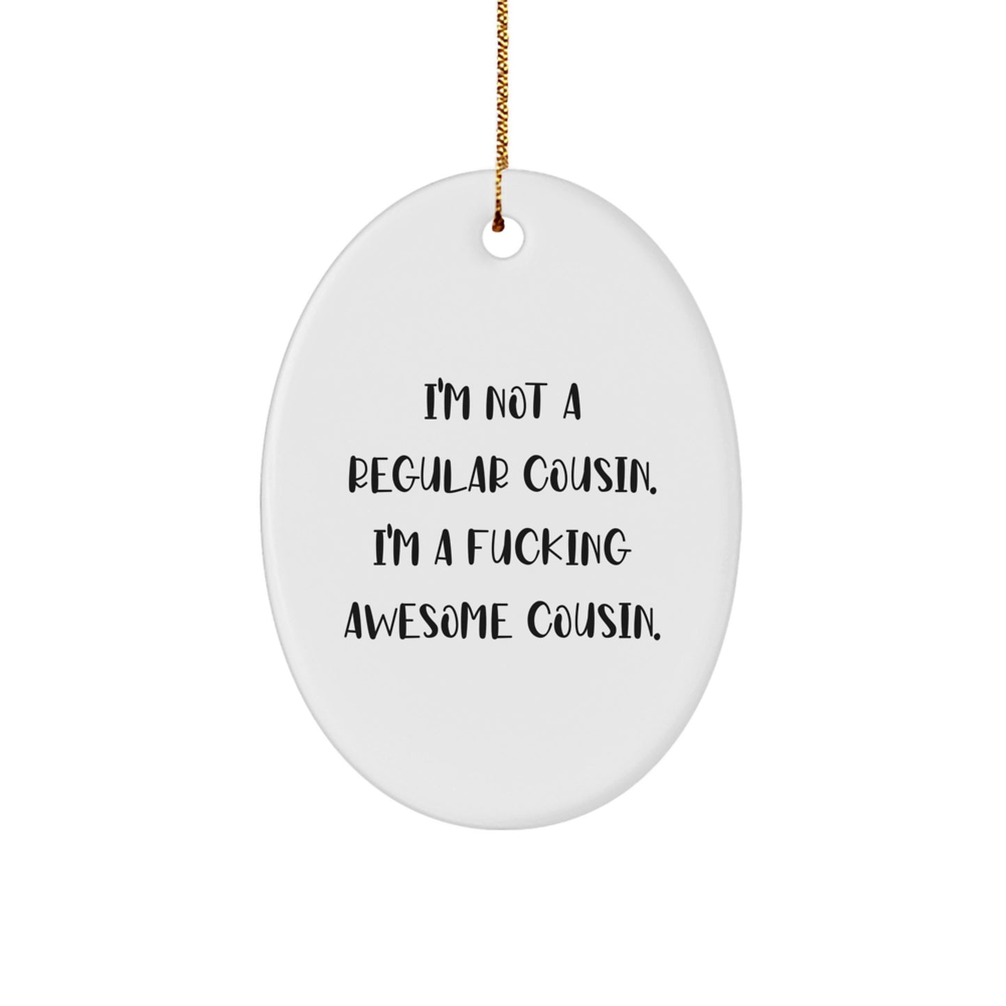 Funny Cousin Gifts from Men to Cousin for Christmas Unique Oval Ornaments with Quote I'm Not A F--king Awesome Cousin. - Image 1