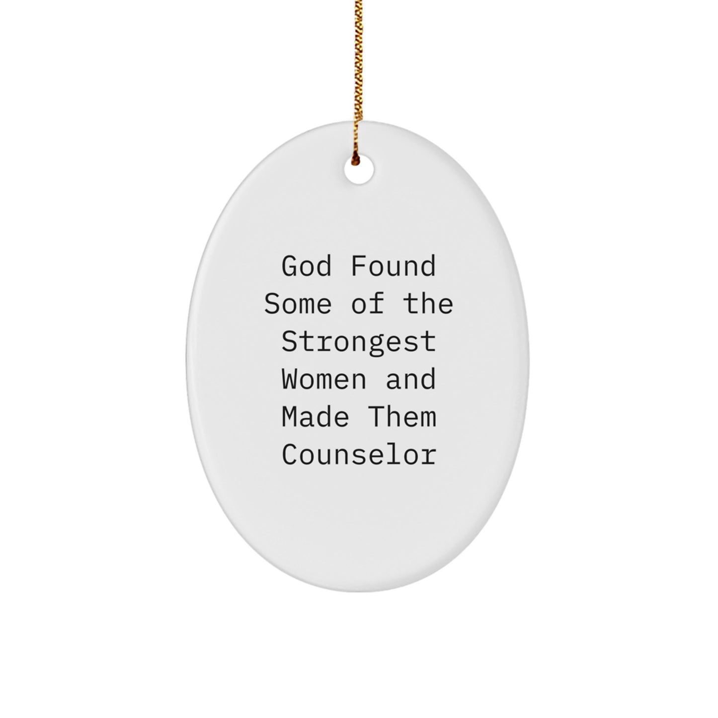 Gifts from Men for Counselor Women - Oval Ornament - Funny Christmas Unique Gift for Strong Women - God Found Some Of The Strongest Women And Made Them Counselor - Image 1