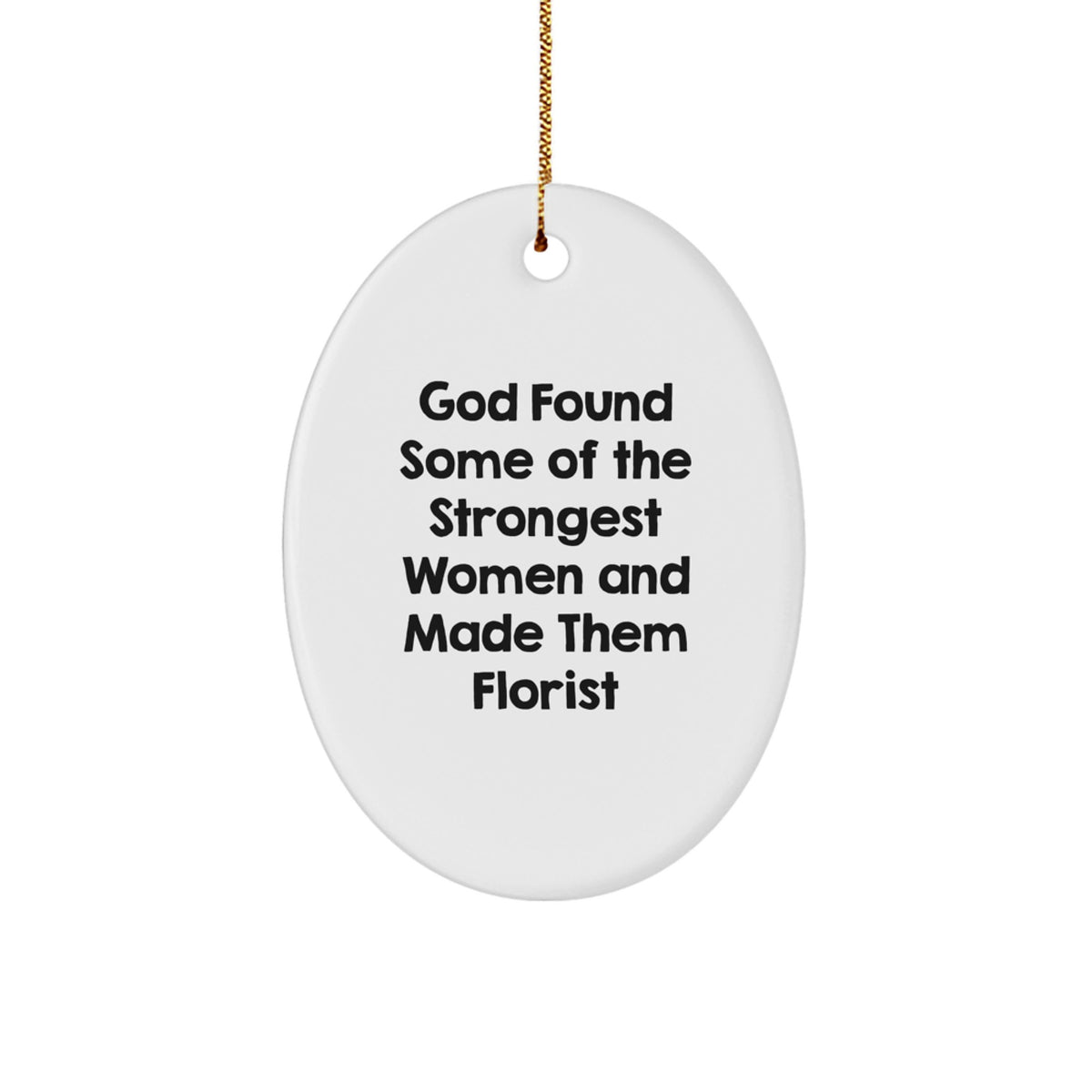Funny Florist Gifts for Women from Men, Oval Ornament for Florist, God Found Some Of The Strongest Women And Made Them Florist - Image 1