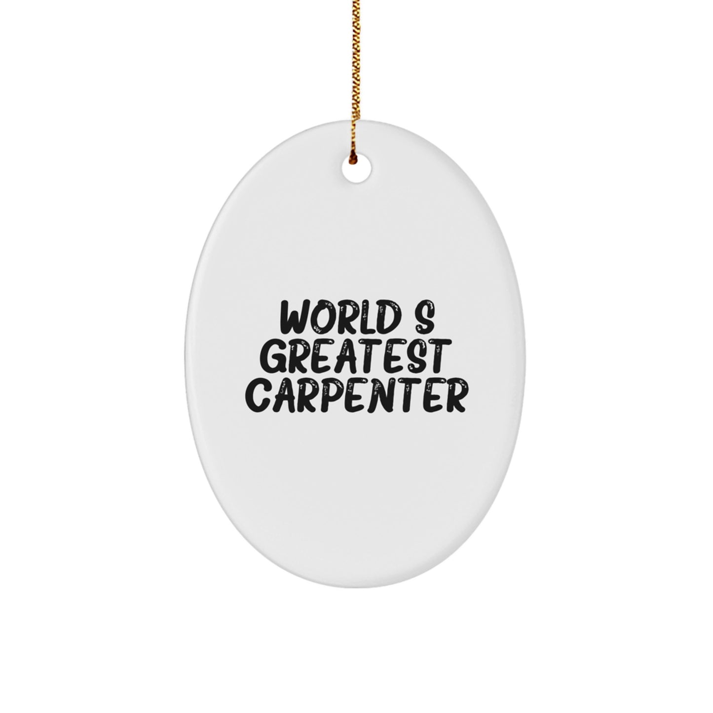 Funny Carpenter Quotes Gifts from Friends, Family, or Coworkers for the World's Greatest Carpenter, Oval Ornament, Christmas Unique Gifts - Image 1