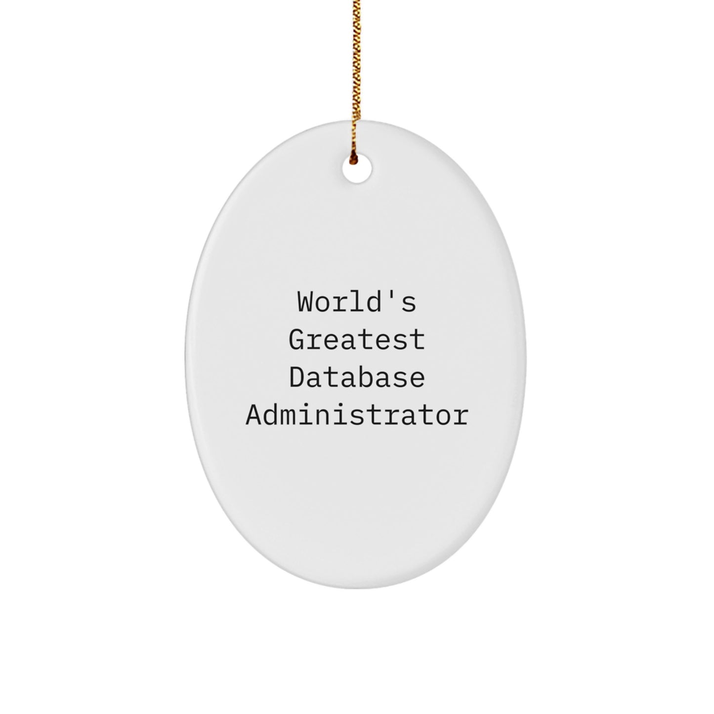 Funny Database Administrator Oval Ornament Gifts from Friends for Men, Perfect World's Greatest Quote Christmas Unique Gifts - Image 1