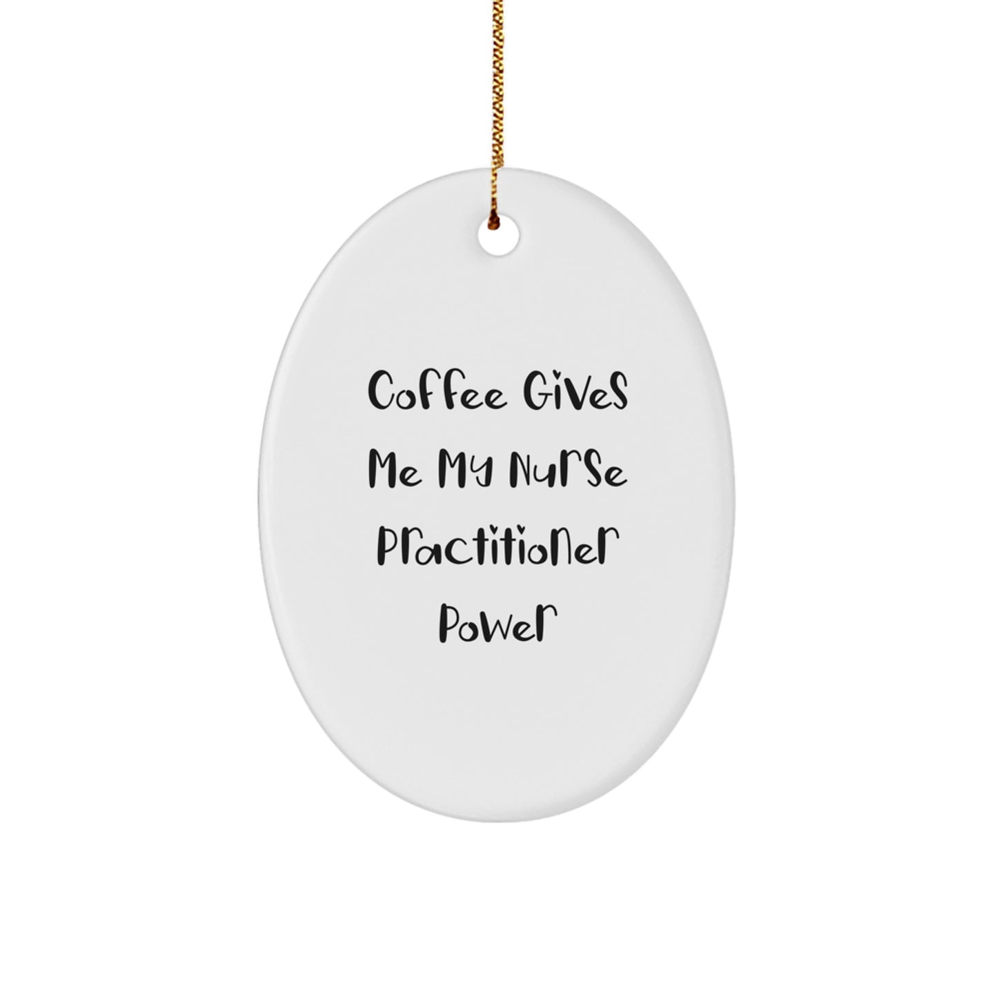 Funny Nurse Practitioner Christmas Unique Gifts from Men for Women Oval Ornament, Coffee Gives Me My Nurse Practitioner Power, Oval Shaped White Ornament - Image 1