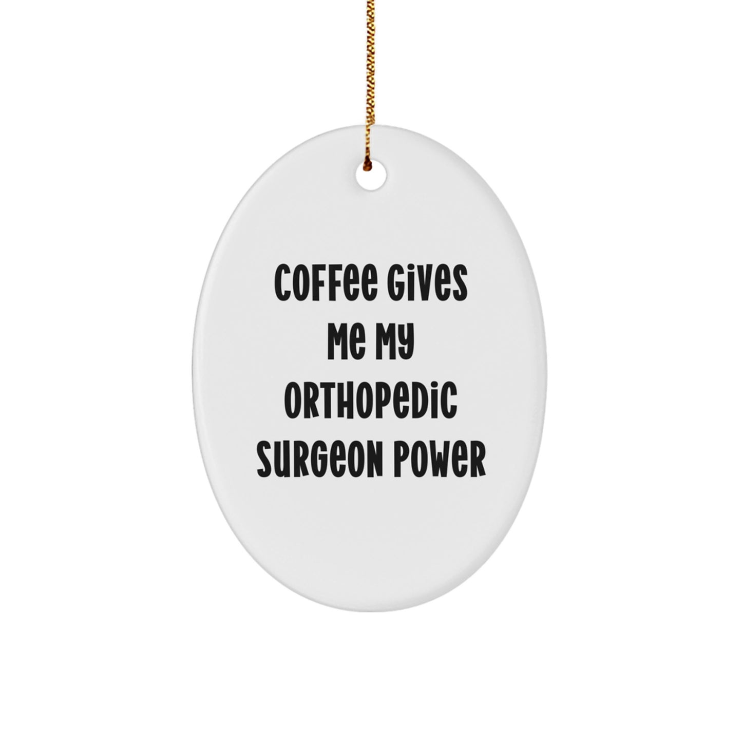 Funny Orthopedic Surgeon Gifts for Men - Oval Ornament with 'Coffee Gives Me My Orthopedic Surgeon Power' - Christmas Unique Gifts from Friends for Orthopedic Surgeon - Image 1