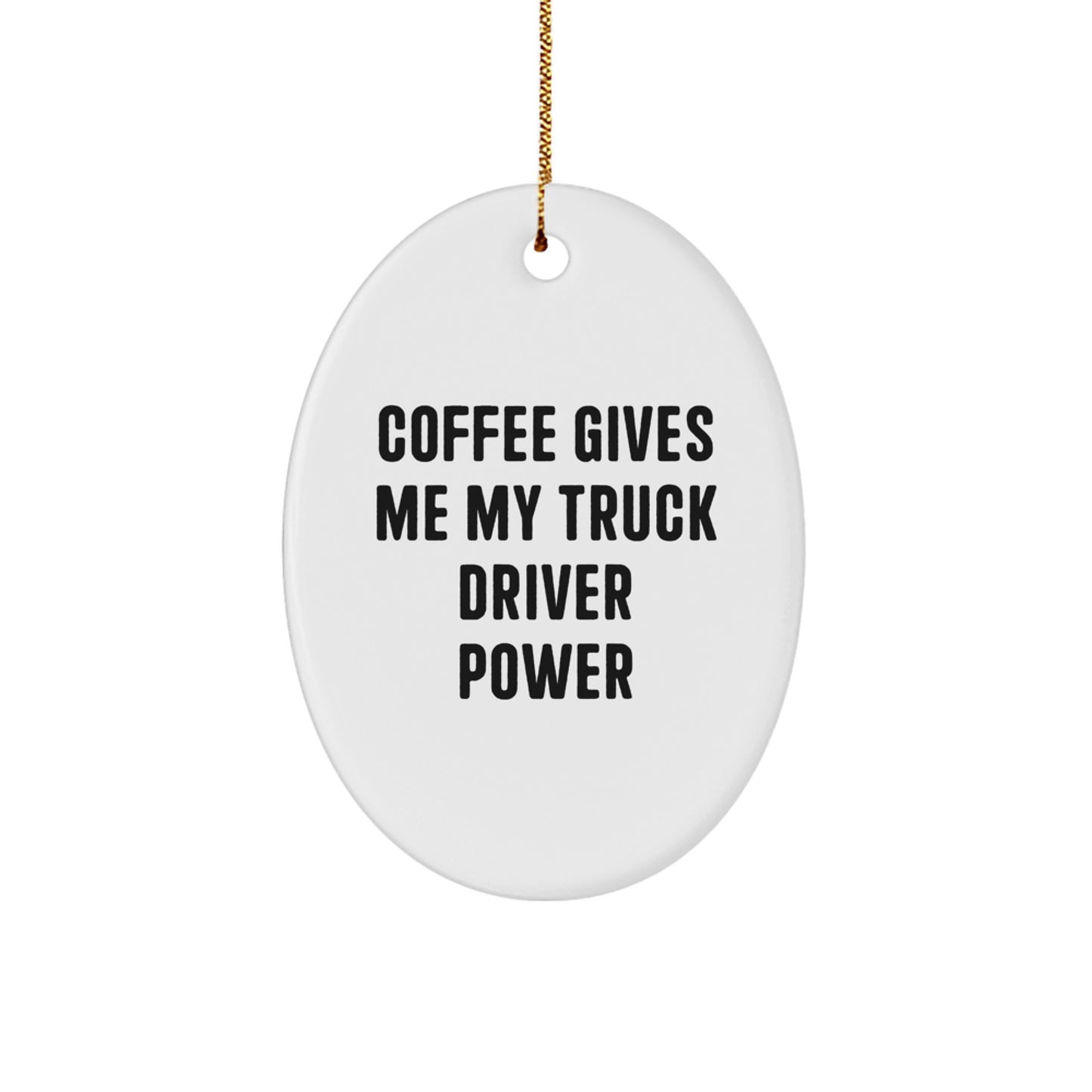 Funny Truck Driver Gifts from Friends for Men, Christmas Unique Oval Ornament, Coffee Gives Me My Truck Driver Power - Image 1