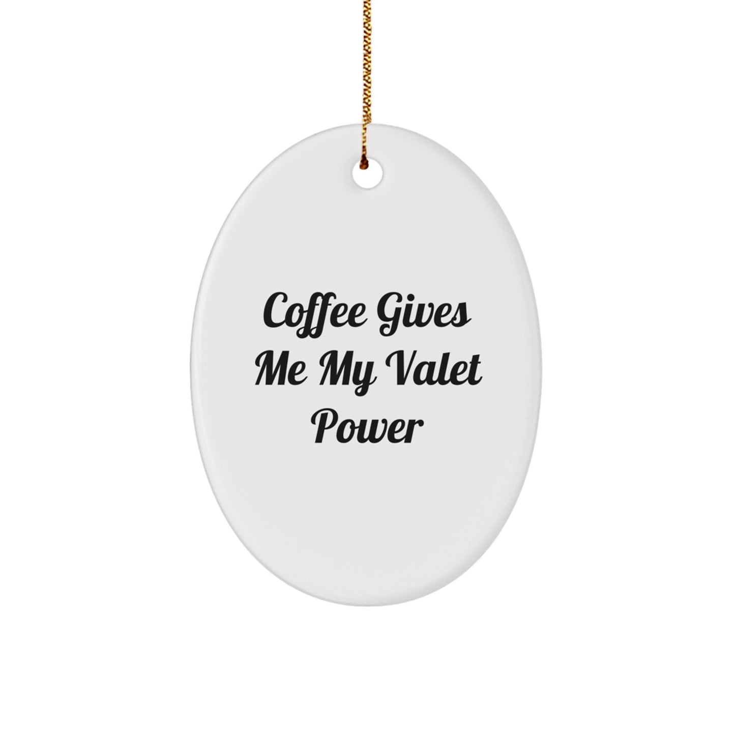 Funny Valet Gifts from Friends for Him, Oval Ornament with Coffee Gives Me My Valet Power Quote, Christmas Unique Decoration - Image 1