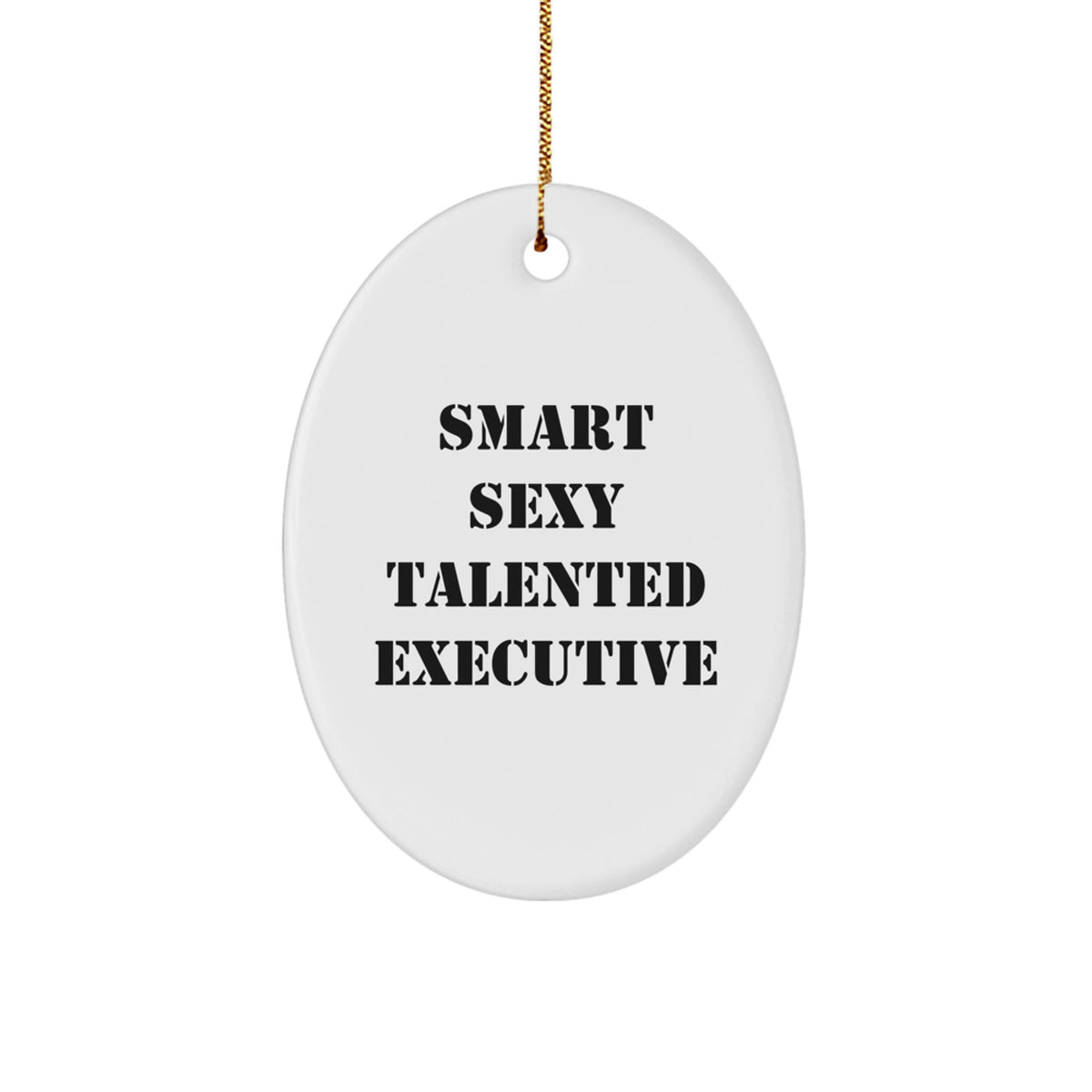 Funny, Quotable, Oval Ornament Gifts for Executive Friends, 'Smart Sexy Talented Executive', Christmas Unique Gifts from Men to Women - Image 1