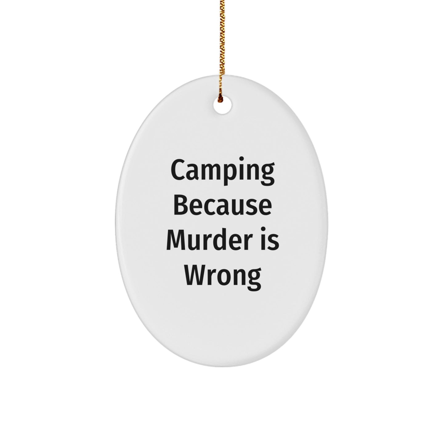 Funny Camping Oval Ornament Gifts from Friends, Men, or Family for Christmas - Camping Because Murder Is Wrong - Image 1