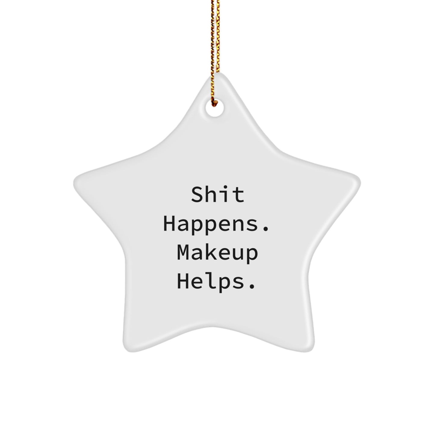 Funny Makeup Gifts from Men for Women - Shit Happens, Makeup Helps. Star Ornament for Christmas Unique Gifts - Image 1