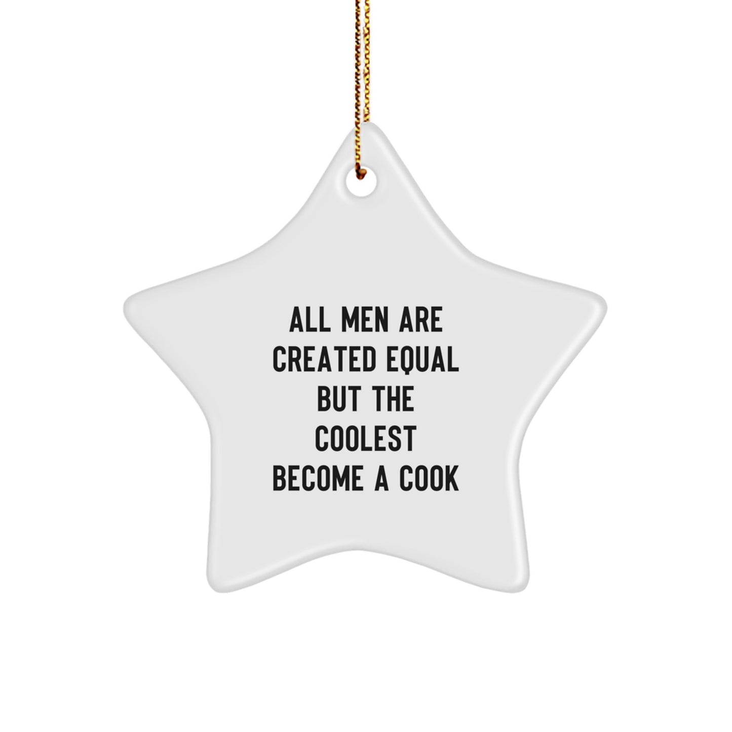 Funny Cook Gifts for Men - Star Ornament with Quote 'All Men Are Created Equal But The Coolest Become A Cook', Christmas Unique Gifts from Friends to Family - Image 1
