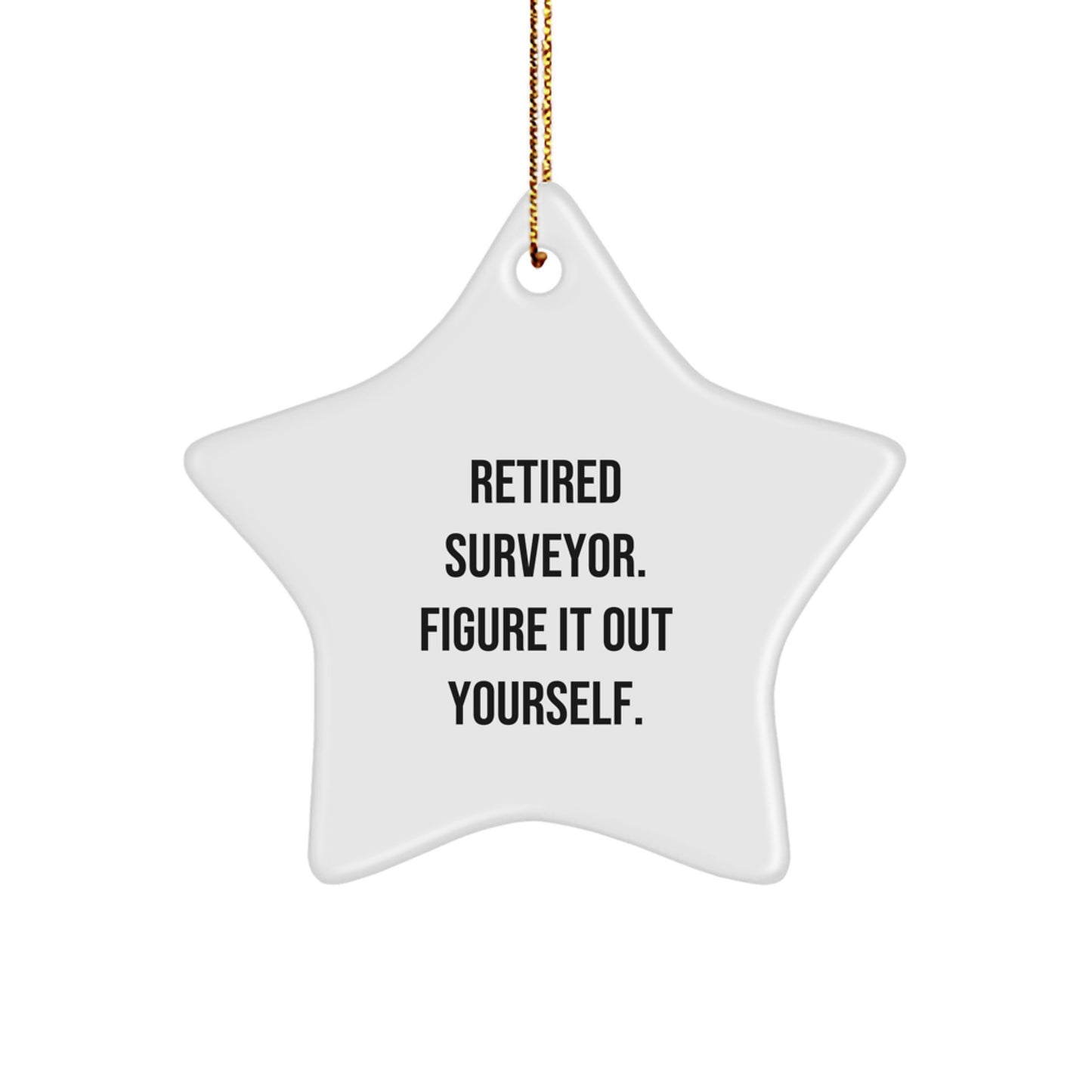 Unique Surveyor Gifts for Men Christmas Star Ornament from Friends - Retired Surveyor Figure It Out Yourself - Image 1