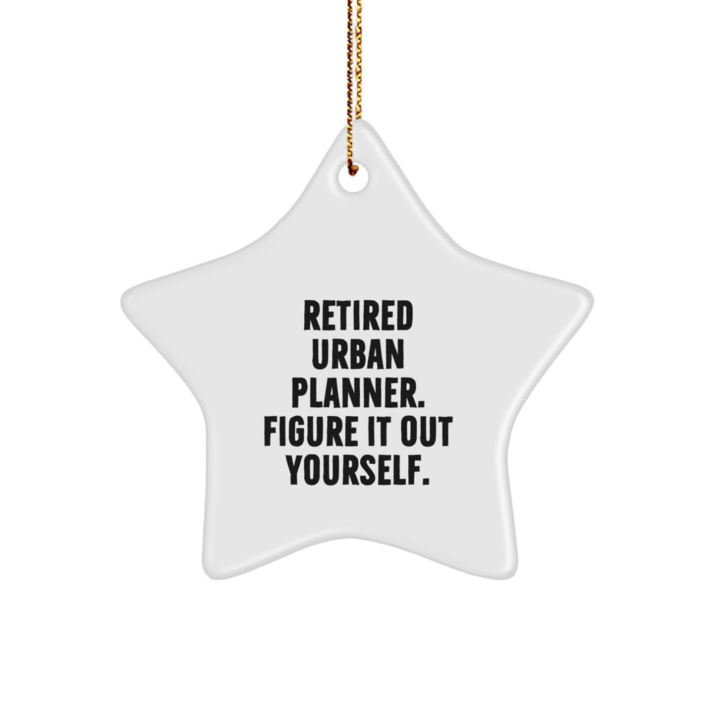 Funny Gift for Urban Planner Friends, Christmas Unique Star Ornament from Men to Urban Planner Coworkers, Retired Urban Planner Figure It Out Yourself Quote Star Decoration - Image 1