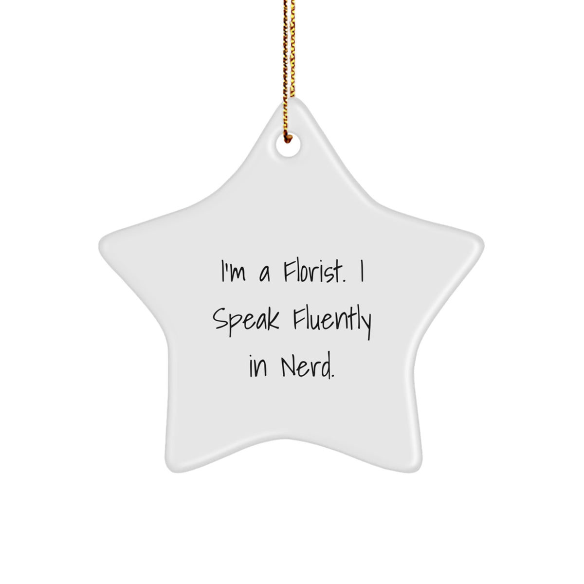 Funny Florist Gifts from Men to Women - genius Star Ornament for Christmas Unique Gifts, I'm A Florist. I Speak Fluently In genius. - Image 1