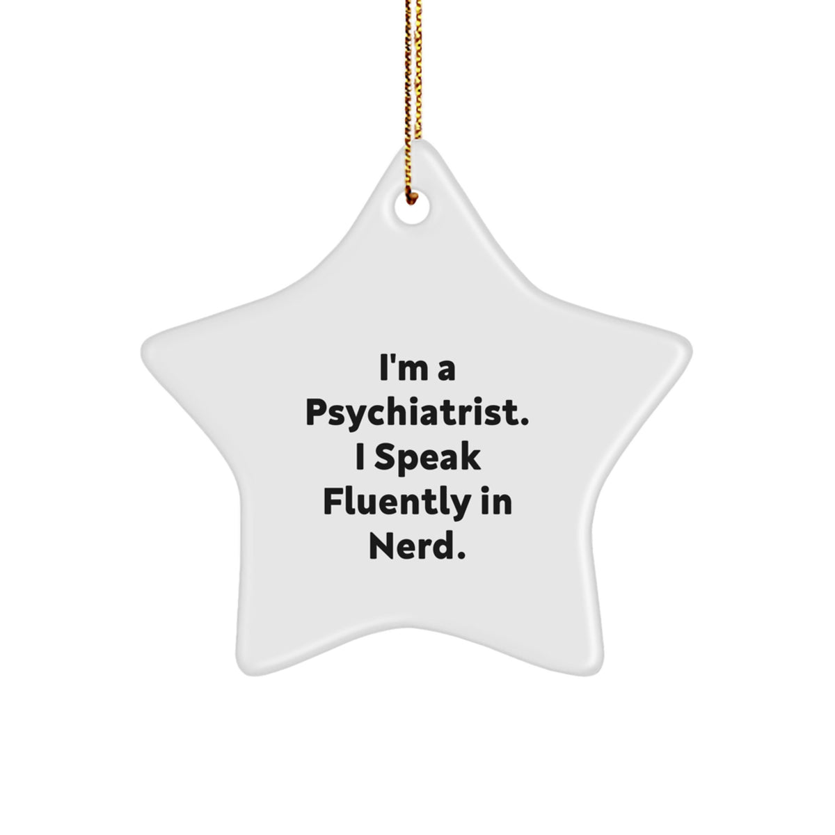 Funny Psychiatrist Gifts from Friends for Men, Star Ornament I'm A Psychiatrist. I Speak Fluently In genius., Christmas Unique Star-Shaped Decorations - Image 1