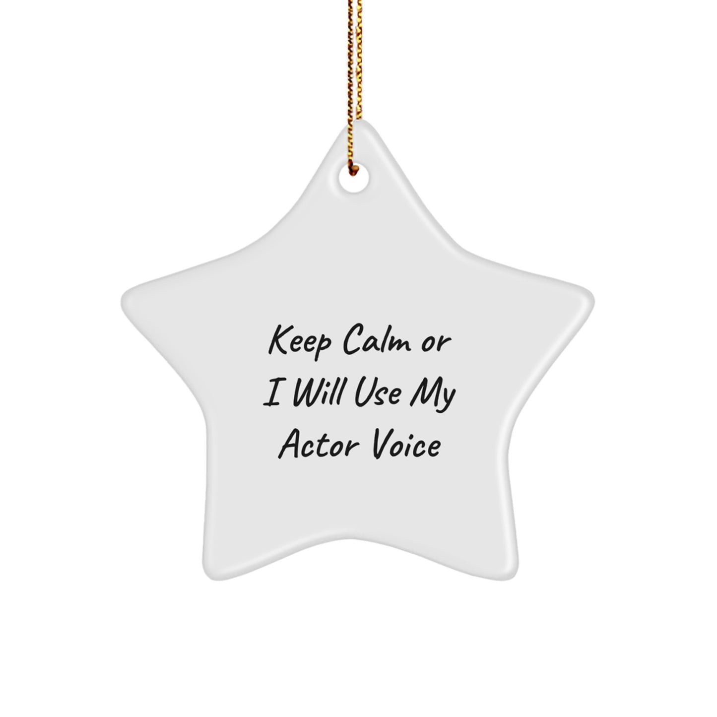 Funny Actor Gifts from Friends and Family - Star Ornament - 'Keep Calm Or I Will Use My Actor Voice' Christmas Unique Gifts - Image 1