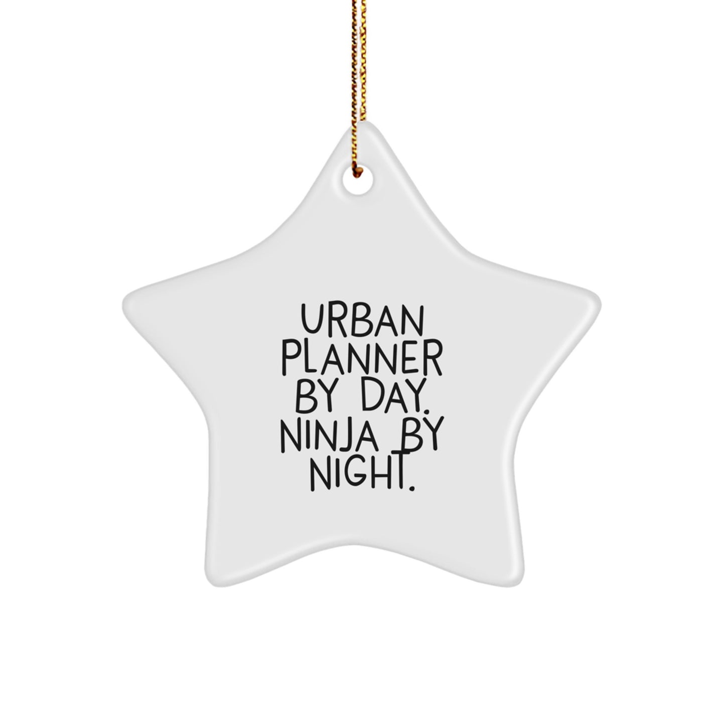 Unique Gifts from Urban Planner Friends - Star Ornament for Christmas, Funny Quote - Urban Planner By Day. Ninja By Night. - Image 1