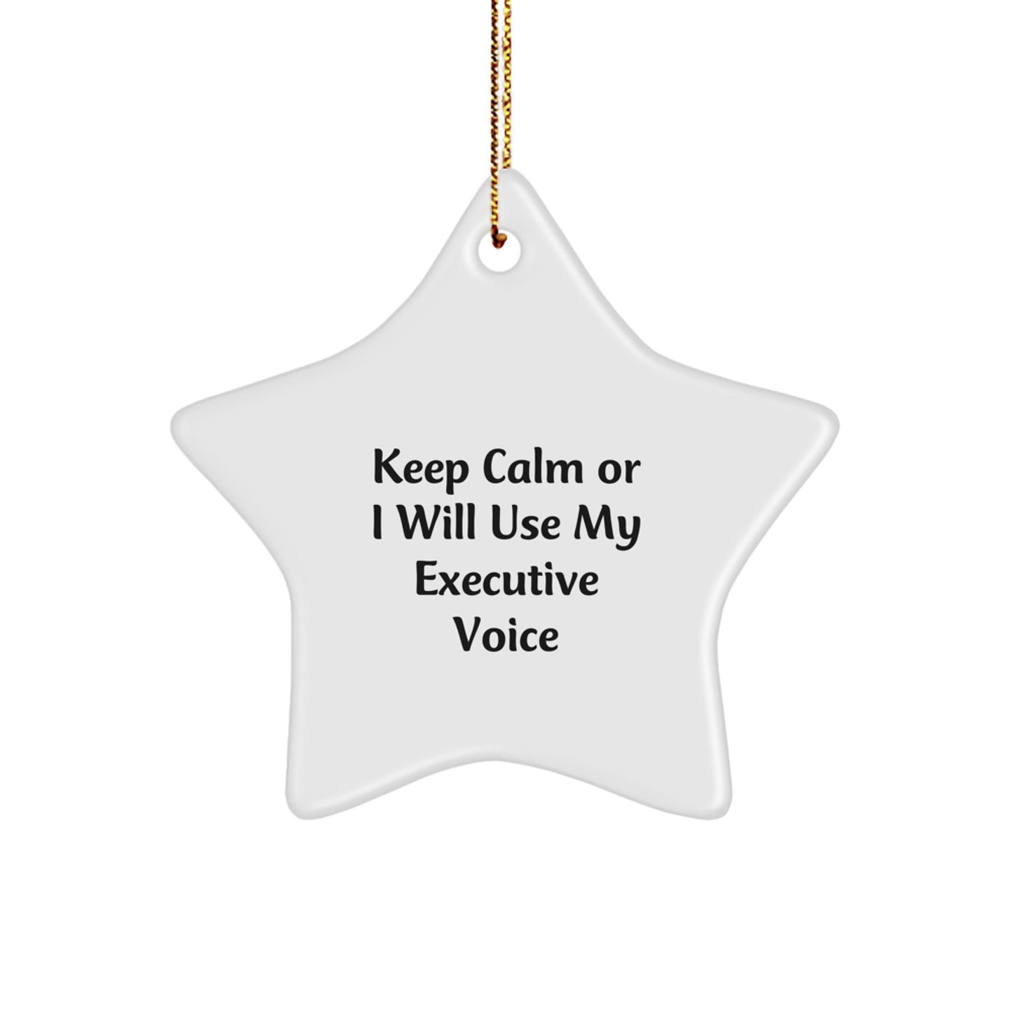 Funny Executive Gifts, Keep Calm or I'll Use My Executive Voice Executive Star Ornament, Christmas Decorations for Office - Image 1