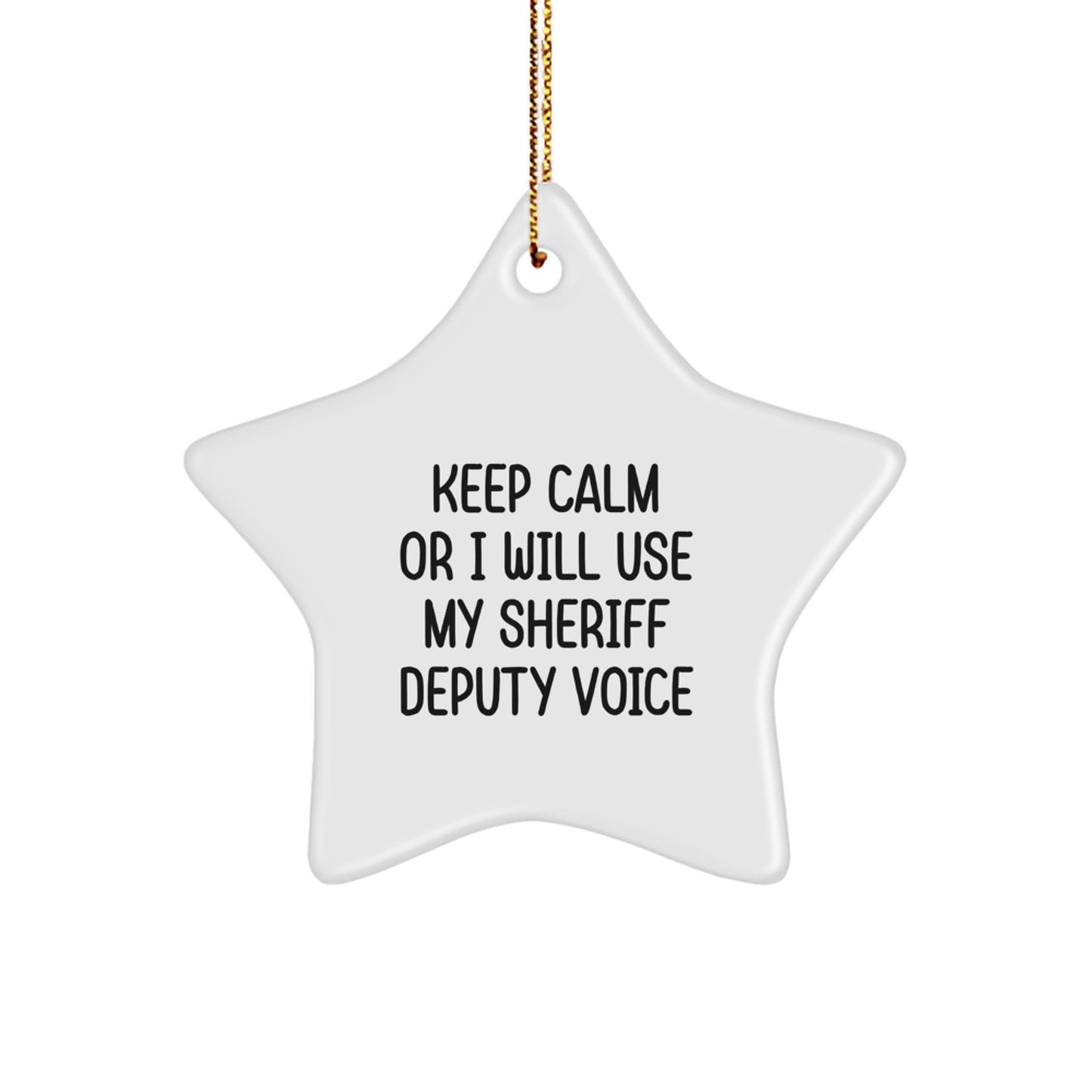 Funny Sheriff Deputy Gifts from Men to Friends for Christmas - 'Keep Calm Or I Will Use My Sheriff Deputy Voice' Star Ornament, Durable MDF White Star Shaped Decoration - Image 1