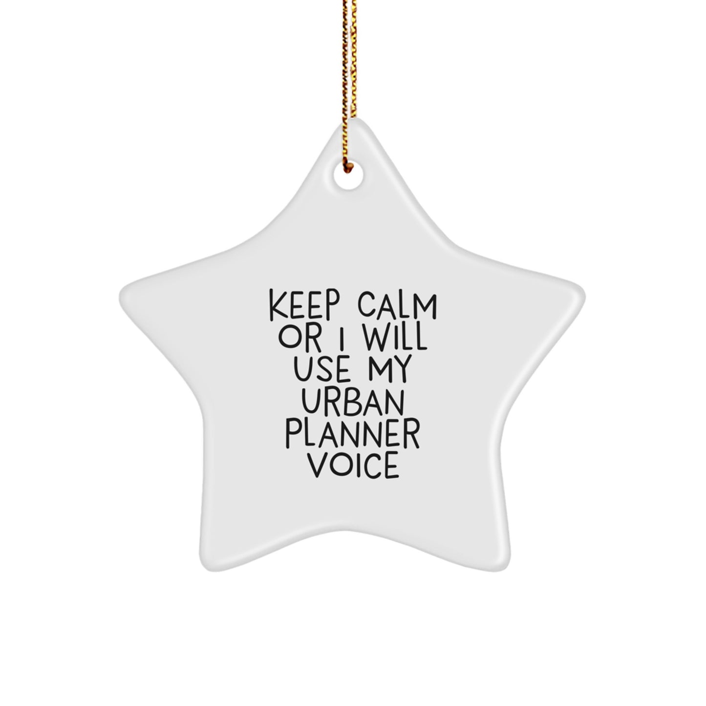 Keep Calm Or I Will Use My Urban Planner Voice Star Ornament, Funny Gift for Urban Planner Friends, Christmas Unique Gifts from Family, Friends, or Coworkers - Image 1