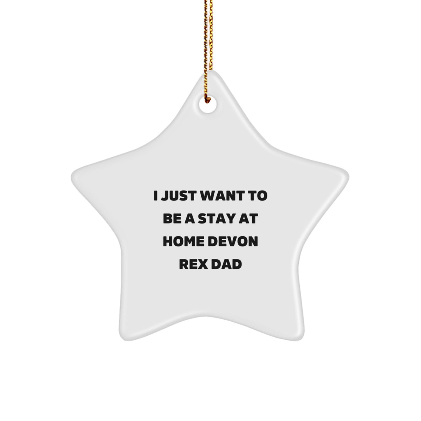 Funny Devon Rex Cat Lover Gifts from Dad for Christmas Unique Decorations - I Just Want To Be A Stay At Home Devon Rex Dad Star Ornament - Image 1