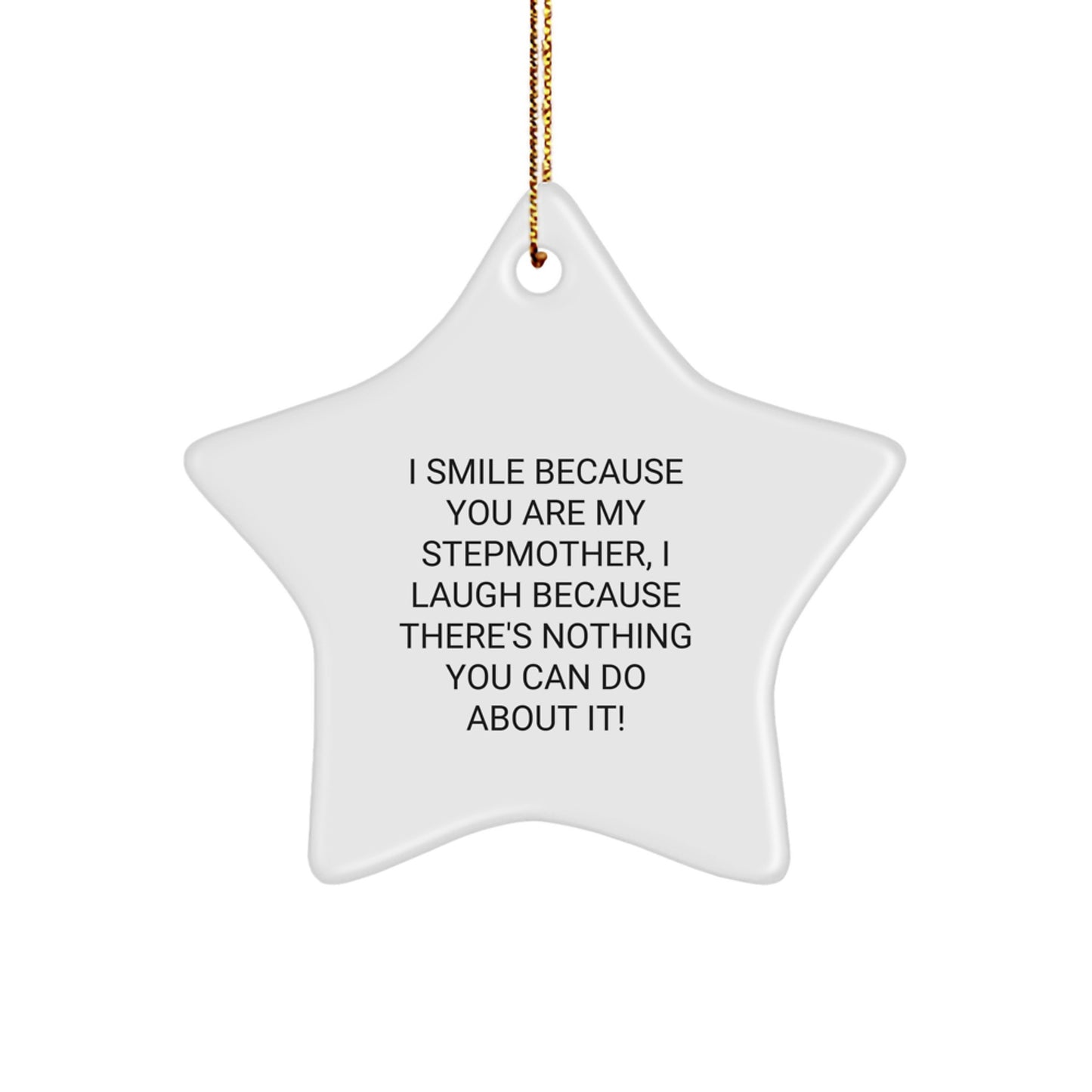 Funny Stepmother Gifts from Family - Christmas Star Ornament, 'I Smile Because You Are My Stepmother, I Laugh Because There's Nothing You Can Do About It!' - Image 1