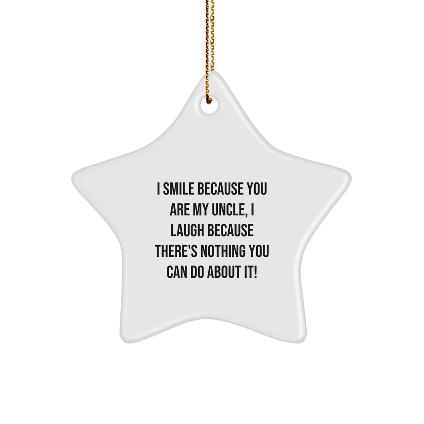 Funny Uncle Star Ornament Gifts from Men to My Uncle, I Smile Because You Are, Laughter Ensues - White Star Shaped Christmas Unique Gifts - Image 1