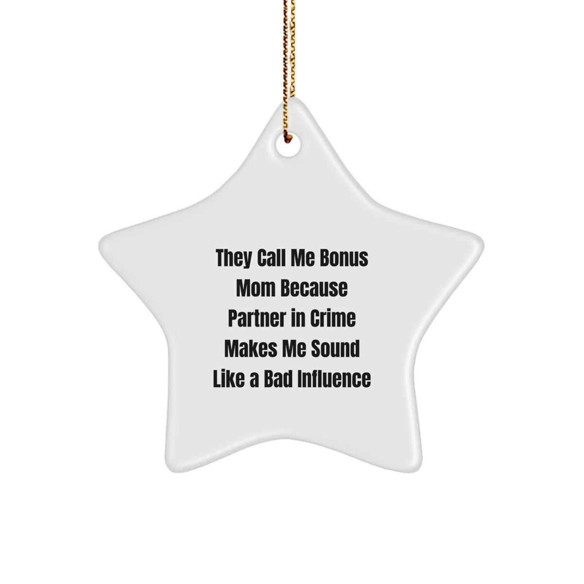 Funny Bonus Mom Christmas Unique Gifts from Men, Women, or Family - Star Ornament, They Call Me Bonus Mom Because Partner In Crime Makes Me Sound Like A Bad Influence - Image 1