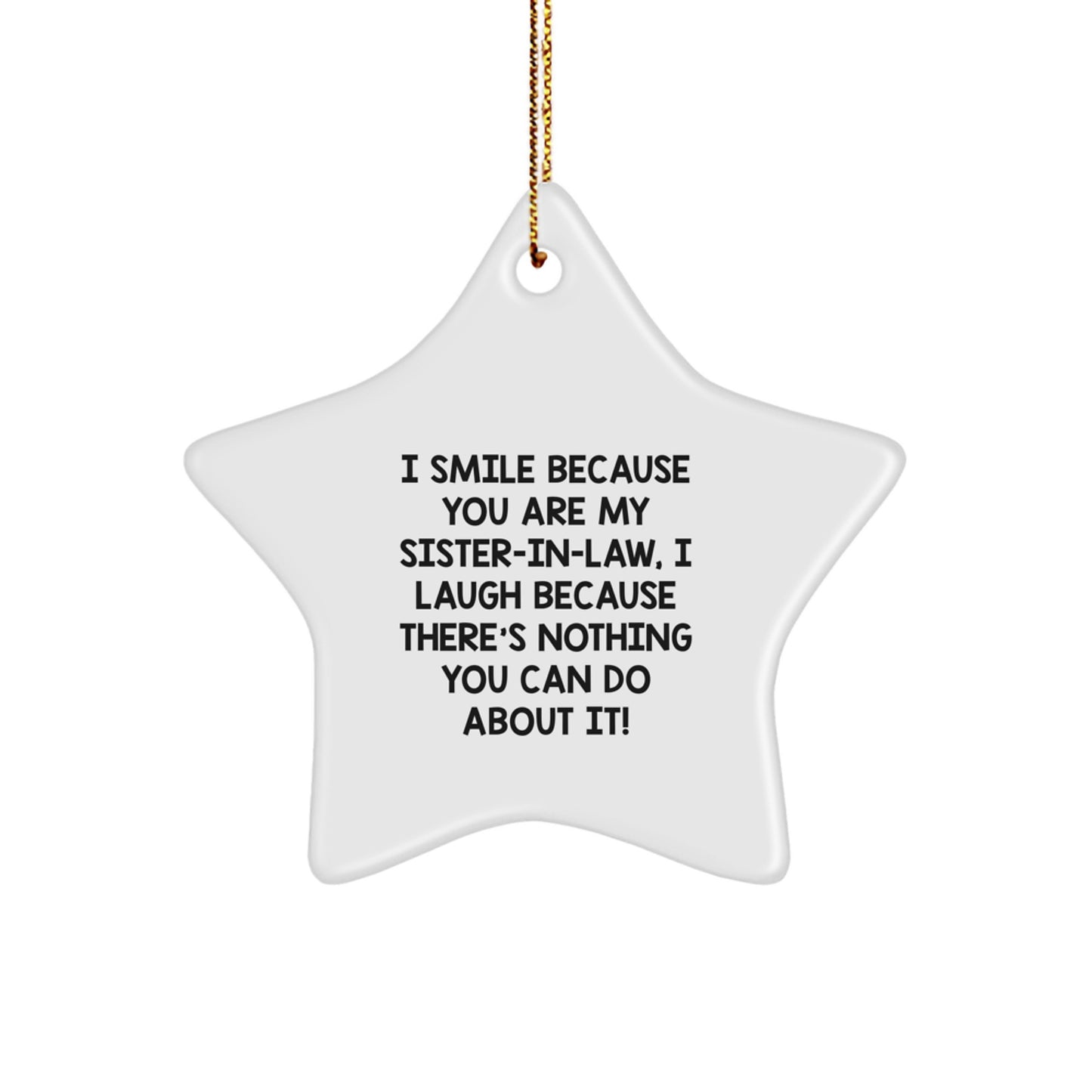 Gifts from Family for Sister-in-law, Funny Star Ornament, 'I Smile Because You Are My Sister-in-law, I Laugh Because There's Nothing You Can Do About It!' Christmas Unique Gifts - Image 1