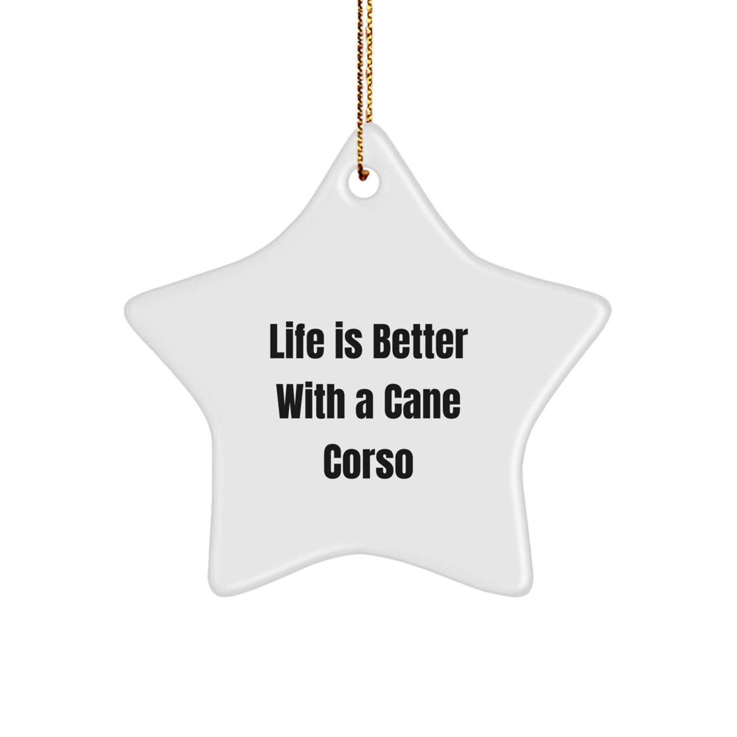 Life is Better with a Cane Corso Dog, Funny Star Ornament Gifts for Cane Corso Dog Lovers from Family - Image 1