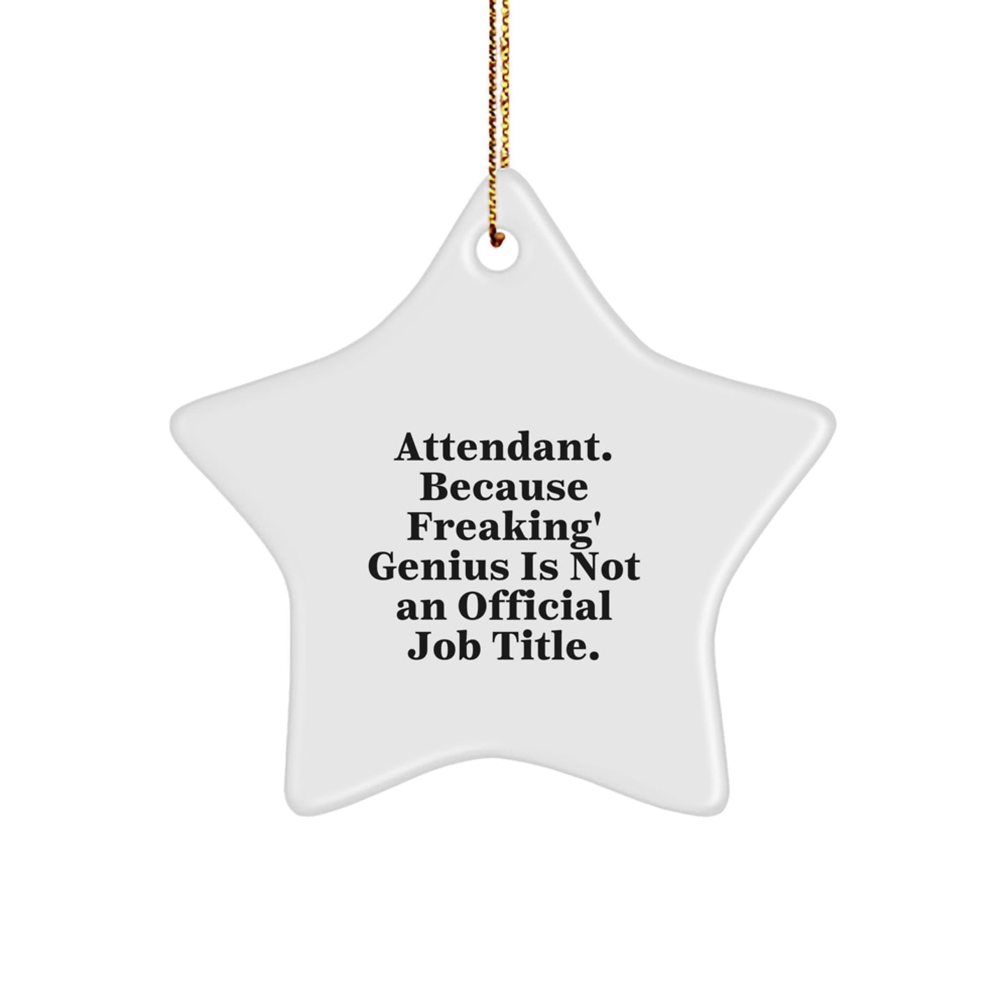 Funny Attendant Gifts from Friends - Star Ornament for Attendant, Christmas Unique Gifts, 'Attendant. Because Freaking' genius Is Not An Official Job Title.' - Image 1