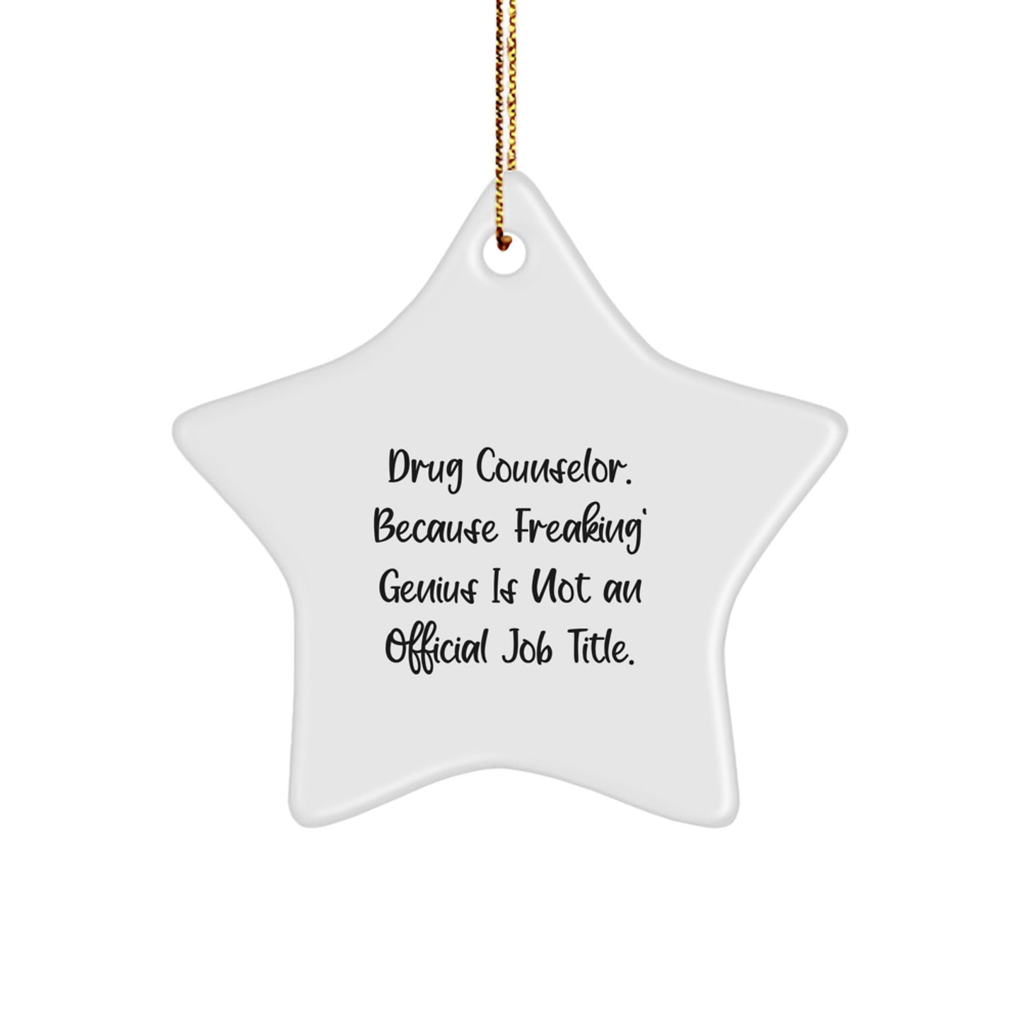 Unique Funny Drug Counselor Star Ornaments Gifts from Friends to Drug Counselors at Christmas Time - 'Drug Counselor. Because Freaking' genius Is Not An Official Job Title.' - Image 1